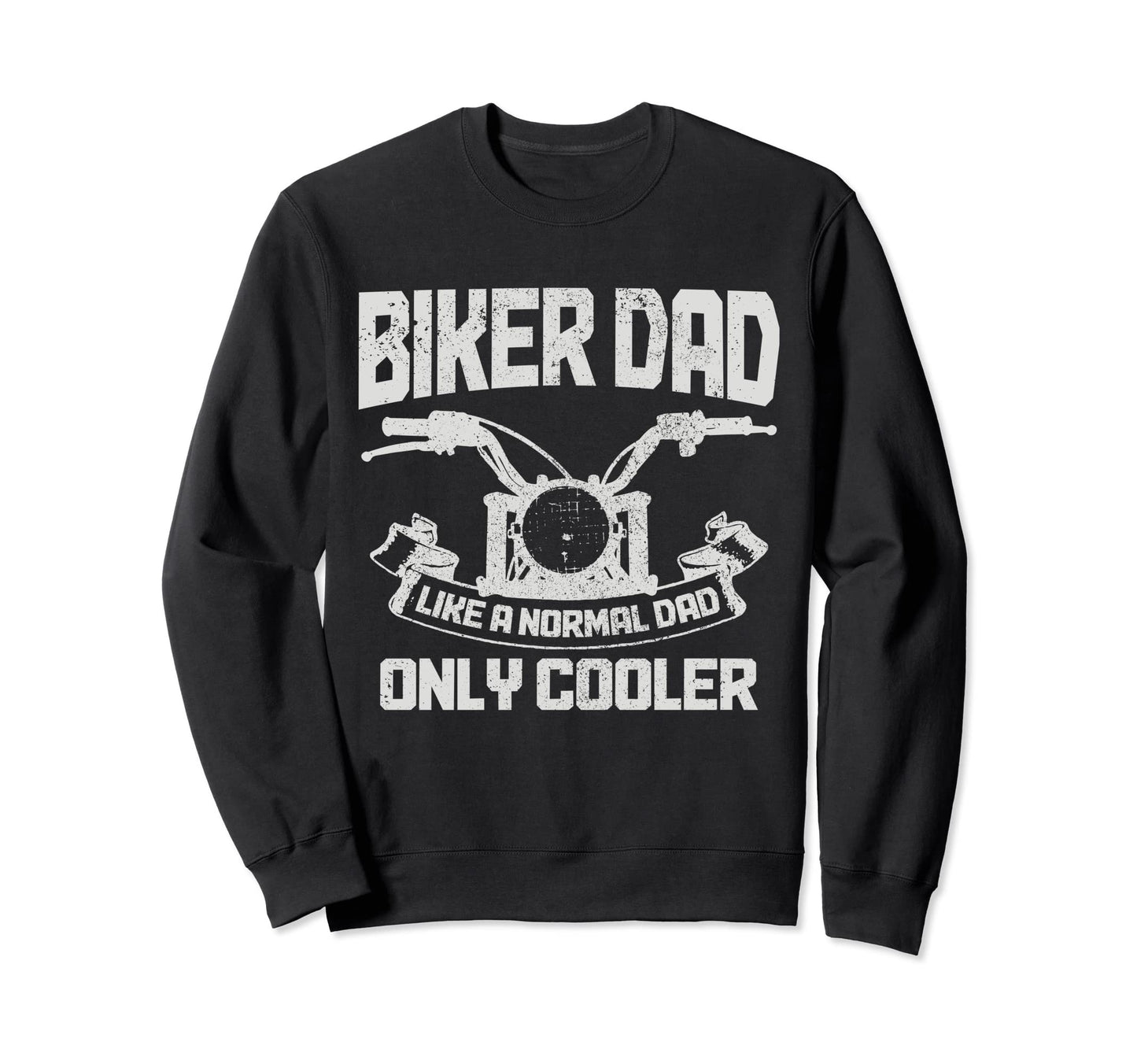 Biker Dad Like Normal Dad Only Cooler Sweatshirt - Graphic Print Men Women - T-Shirt, Sweatshirt, Hoodie