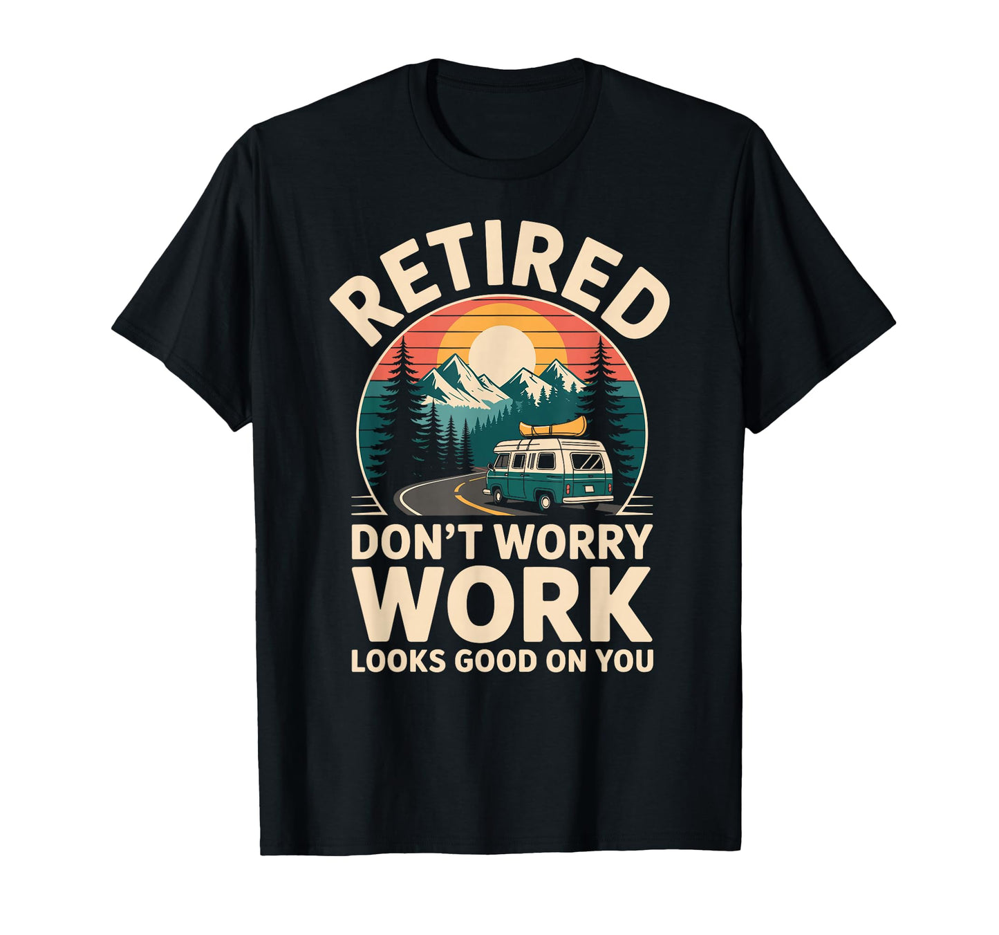 Funny Retirement Camping T-Shirt - Unique Graphic Men Women - T-Shirt, Sweatshirt, Hoodie