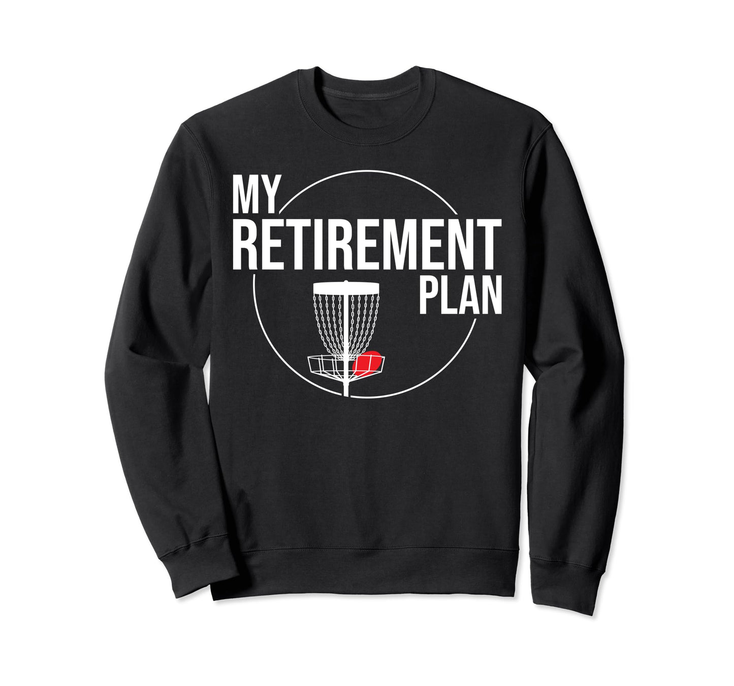 My Retirement Plan Funny Disc Sweatshirt - Streetwear Style Men Women - T-Shirt, Sweatshirt, Hoodie