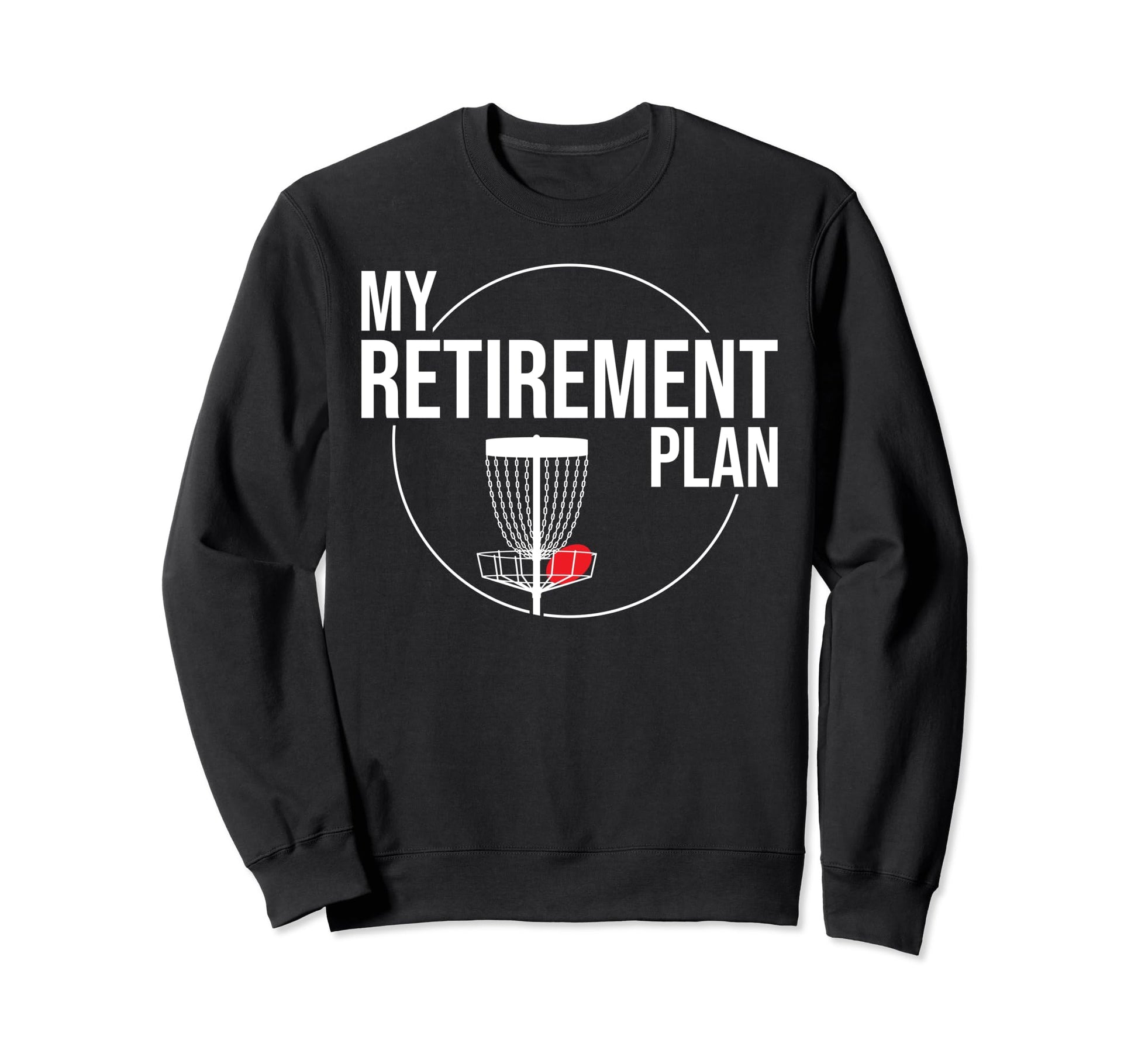 My Retirement Plan Funny Disc Sweatshirt - Streetwear Style Men Women - T-Shirt, Sweatshirt, Hoodie