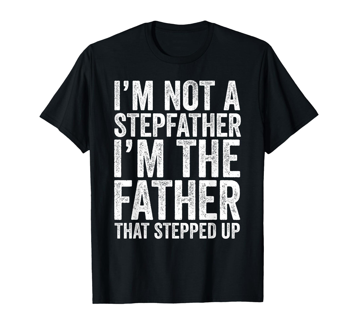 Im Not Stepfather Im Father That T-Shirt - Fun Novelty Design Men Women - T-Shirt, Sweatshirt, Hoodie