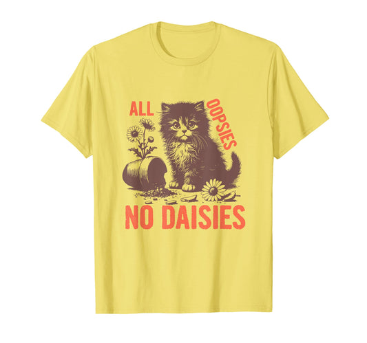 All Oopsies No Daisies Funny T-Shirt - Custom Art Print for Adults - T-Shirt, Sweatshirt, Hoodie