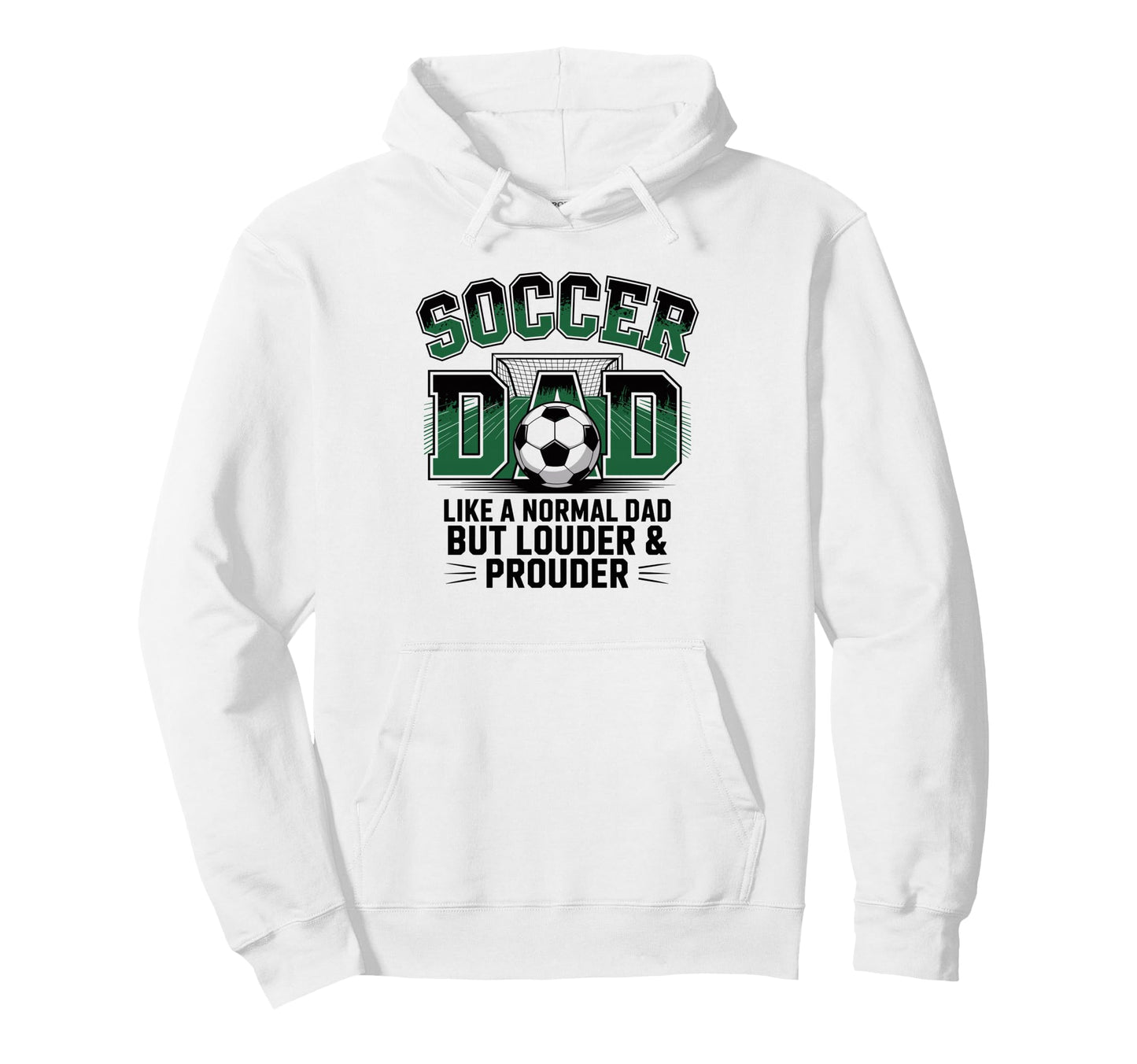 Soccer Dad Like Normal Dad But Louder Prouder Hoodie - Graphic Print Unisex - T-Shirt, Sweatshirt, Hoodie