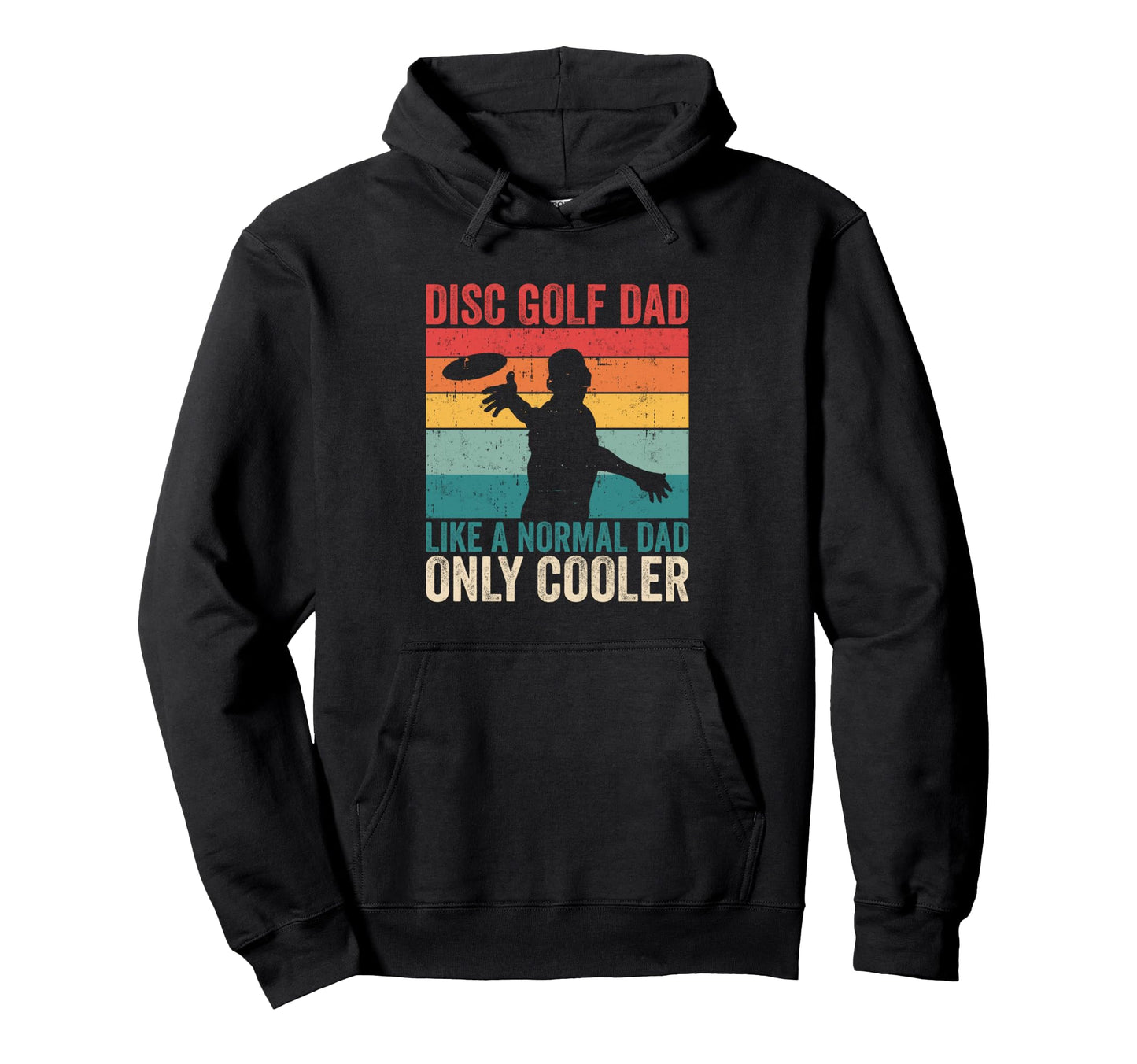 Disc Golf Dad Like Normal Dad Only Hoodie - Fun Novelty Design Unisex - T-Shirt, Sweatshirt, Hoodie