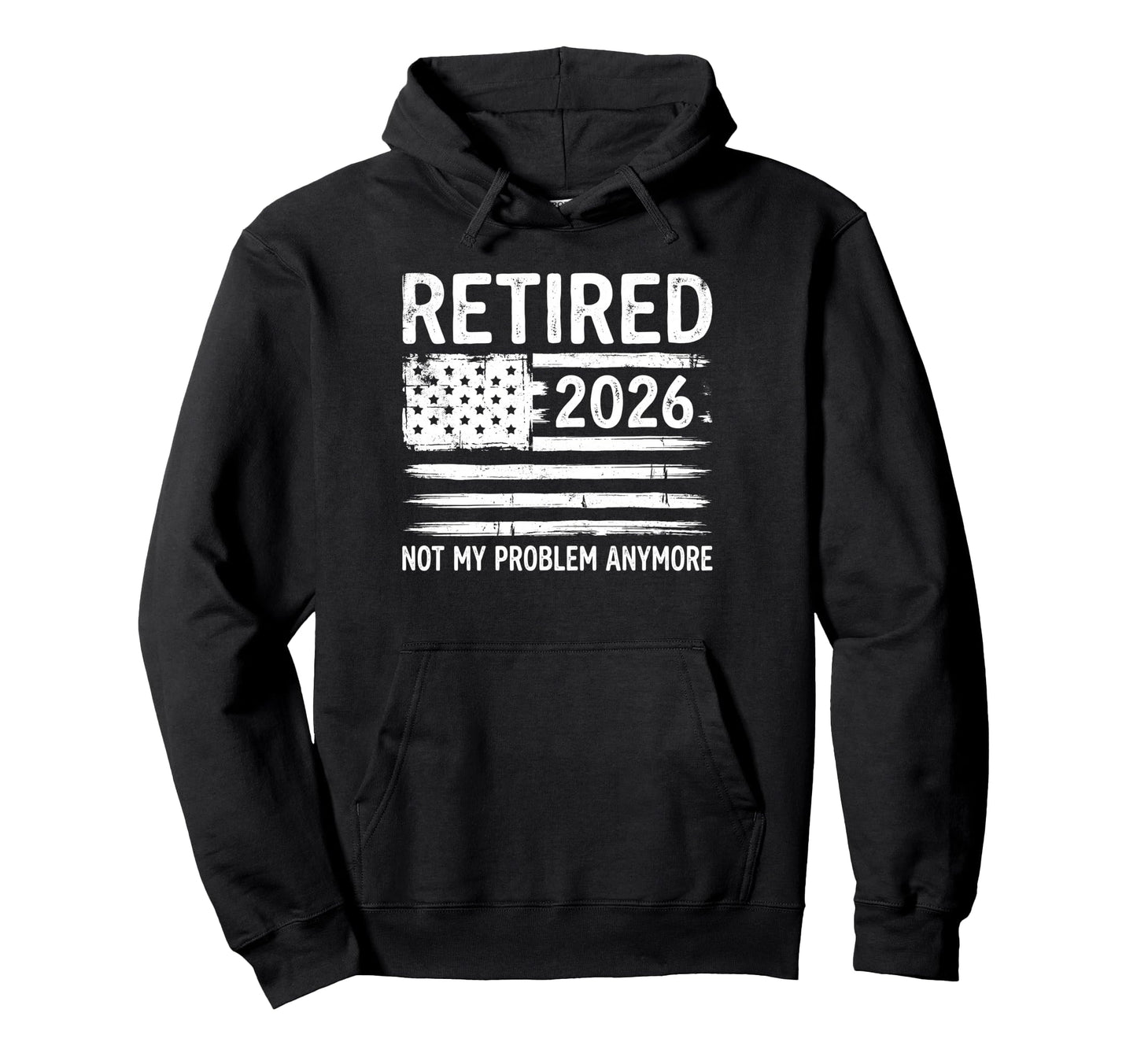 Retired 2026 Not My Problem Anymore Hoodie - Fun Novelty Design Men Women - T-Shirt, Sweatshirt, Hoodie