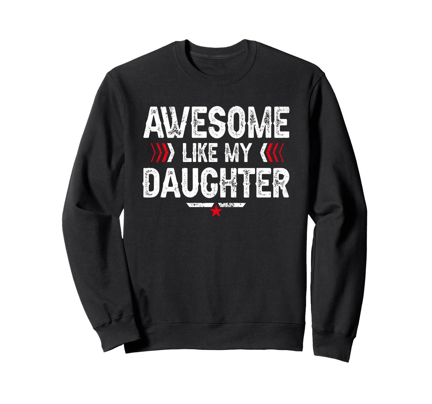 Awesome Like My Daughter Funny Dad Sweatshirt - Unique Graphic for Adults - T-Shirt, Sweatshirt, Hoodie
