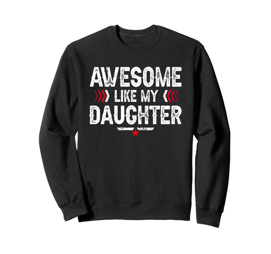 Awesome Like My Daughter Funny Dad Sweatshirt - Unique Graphic for Adults - T-Shirt, Sweatshirt, Hoodie
