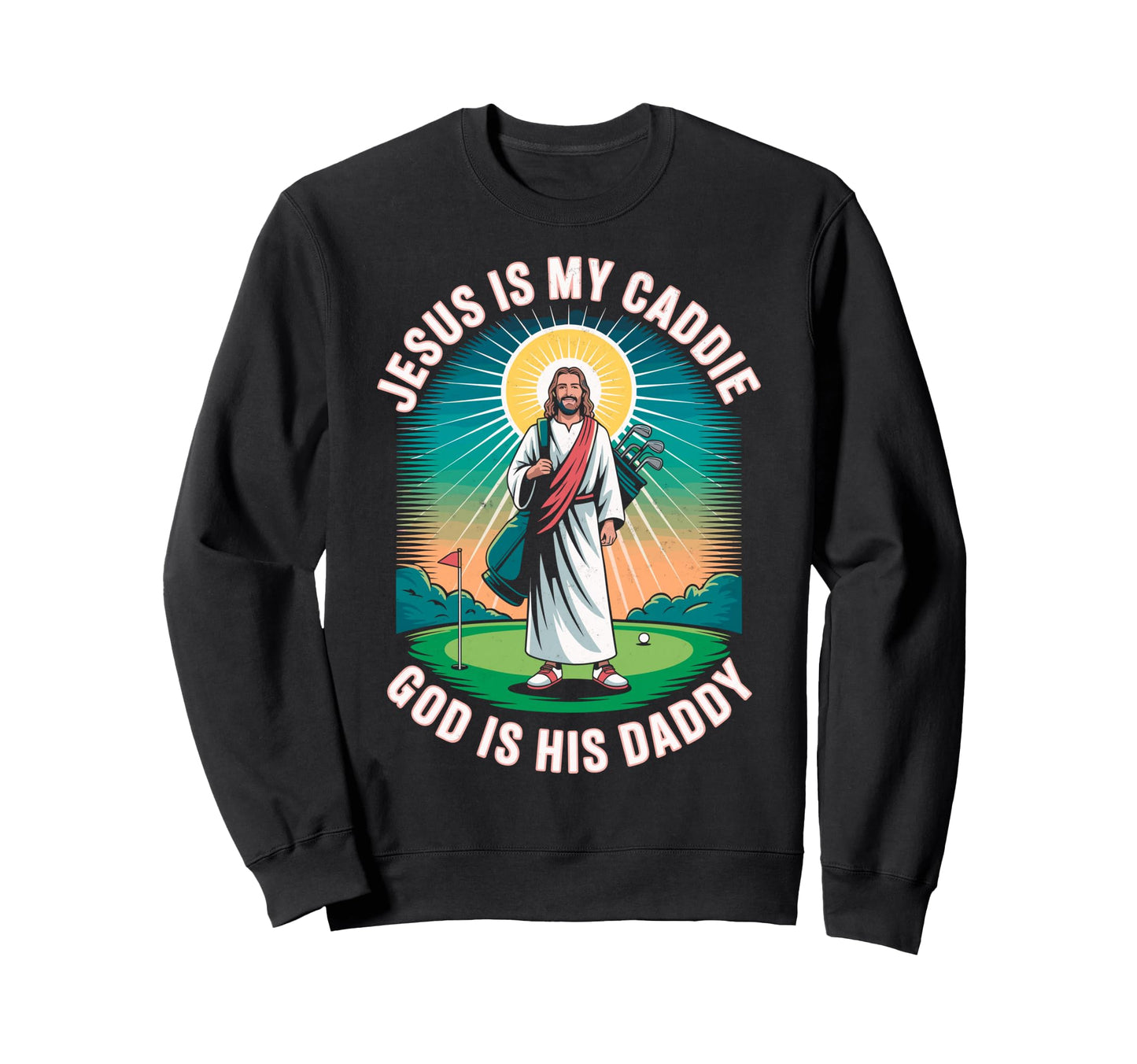Jesus My Caddie God His Daddy Sweatshirt - Aesthetic Graphic Unisex - T-Shirt, Sweatshirt, Hoodie