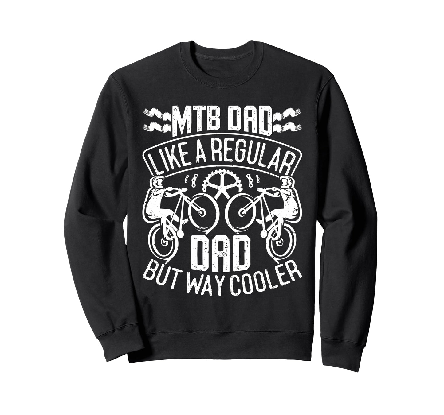 Mtb Dad Like Regular Dad But Sweatshirt - Streetwear Style for Adults - T-Shirt, Sweatshirt, Hoodie
