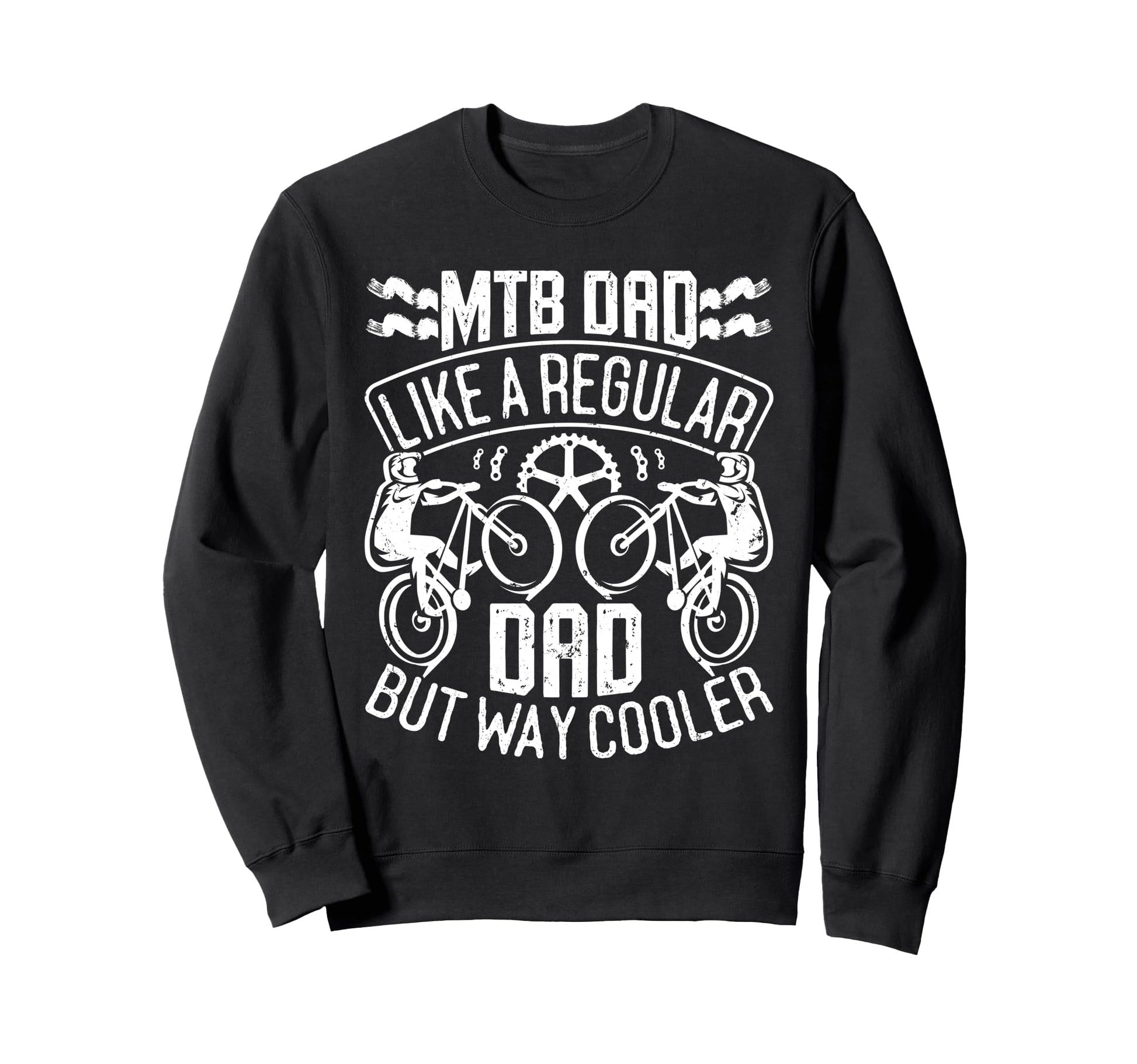 Mtb Dad Like Regular Dad But Sweatshirt - Streetwear Style for Adults - T-Shirt, Sweatshirt, Hoodie