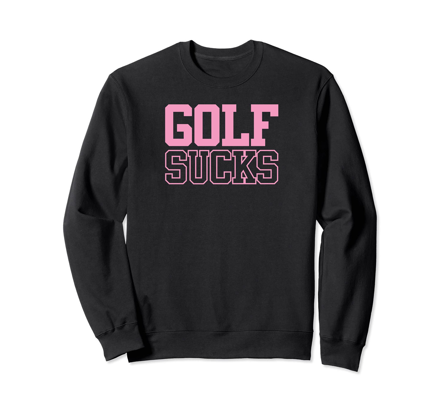 Golf Sucks Novelty Funny Sweatshirt - Streetwear Style for Adults - T-Shirt, Sweatshirt, Hoodie