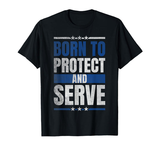 Born To Protect And Serve Law T-Shirt - Minimalist Print for Adults - T-Shirt, Sweatshirt, Hoodie