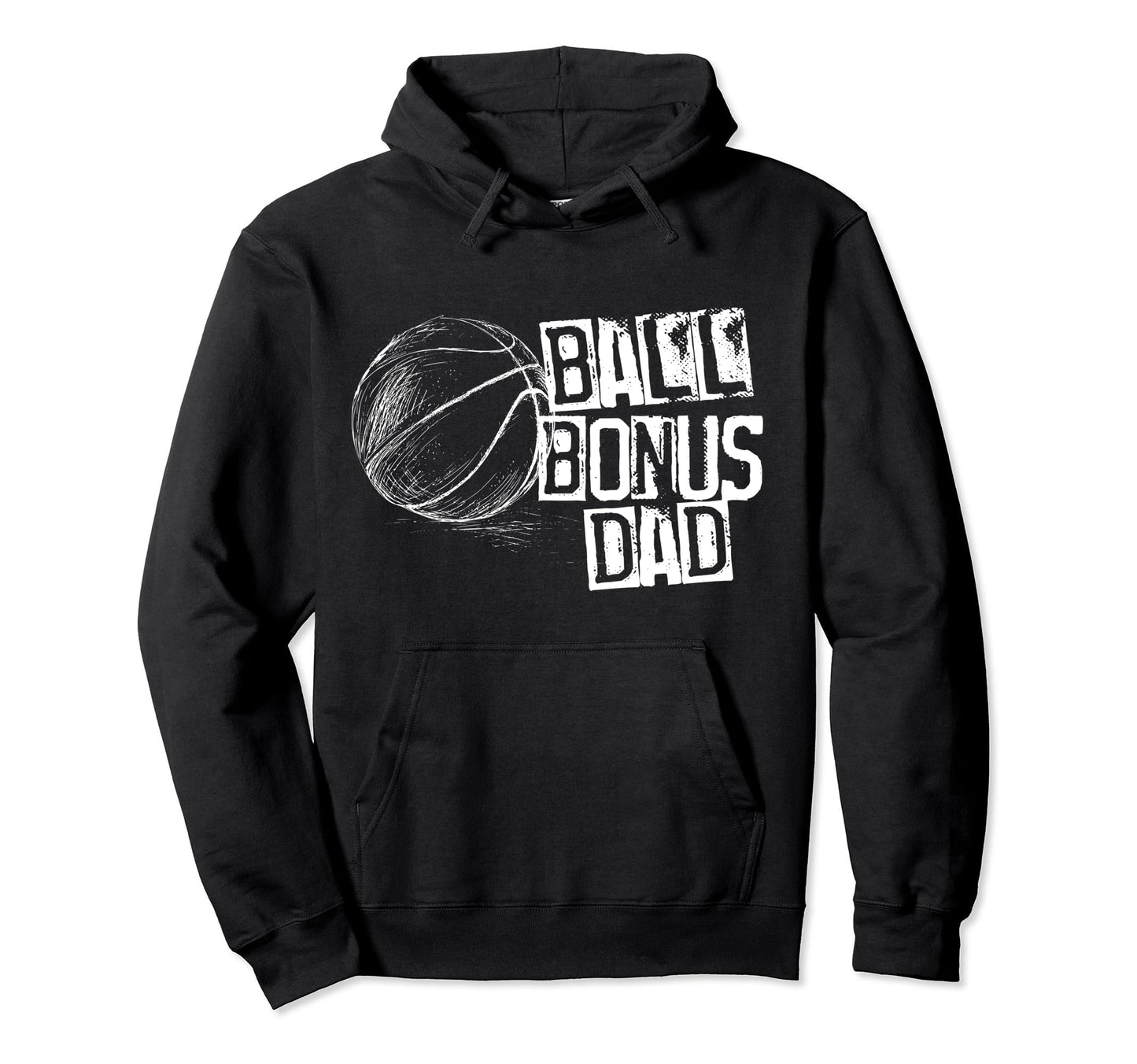 Basketball Ball Bonus Dad Hoodie - Casual Everyday Wear Men Women - T-Shirt, Sweatshirt, Hoodie