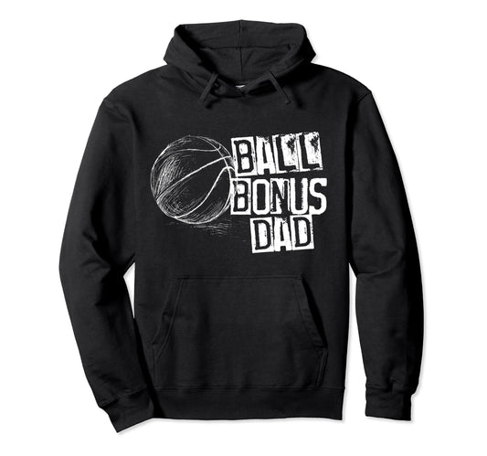 Basketball Ball Bonus Dad Hoodie - Casual Everyday Wear Men Women - T-Shirt, Sweatshirt, Hoodie
