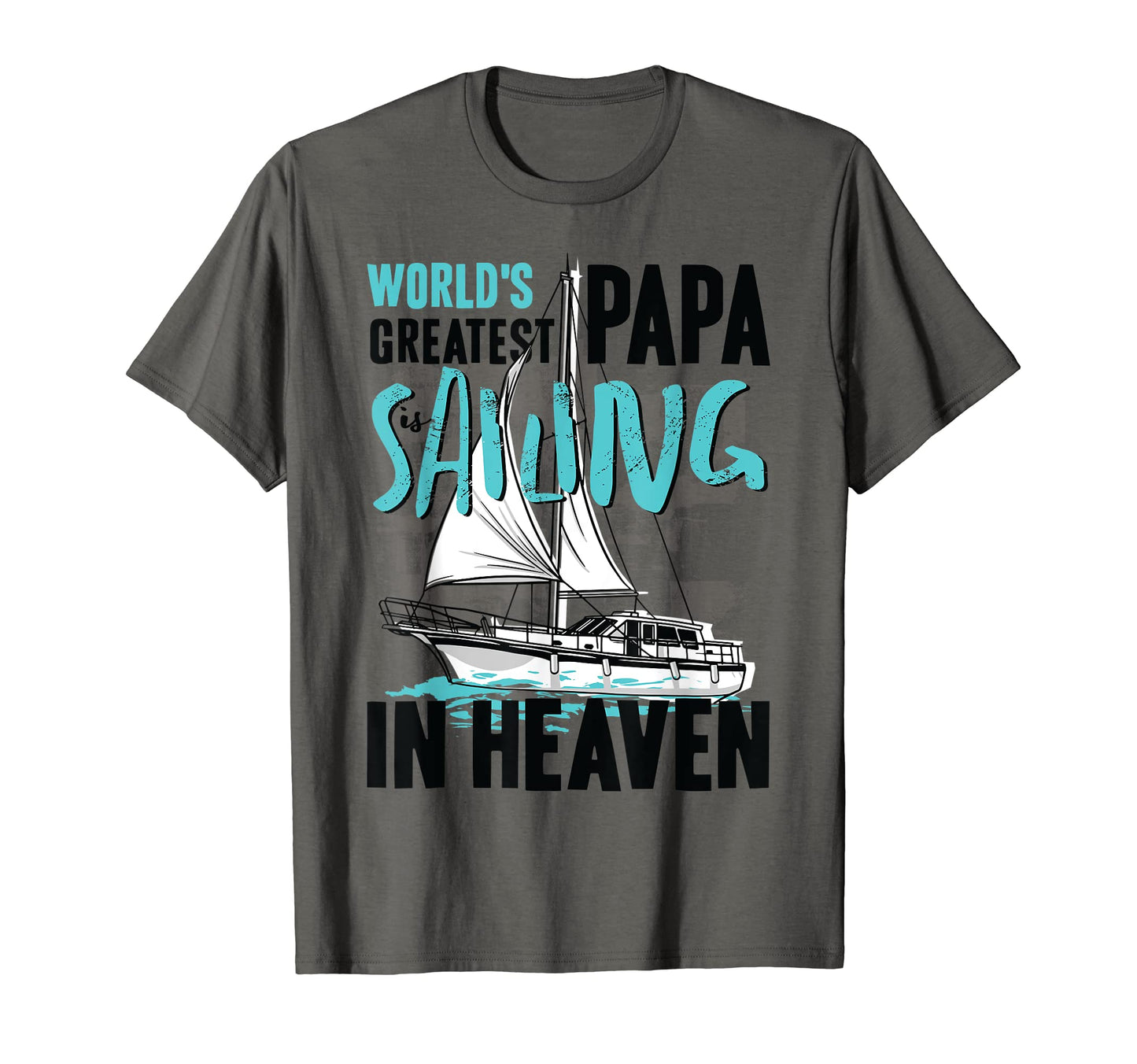 World Greatest Papa Dad Is Sailing Heaven T-Shirt - Graphic Print Unisex - T-Shirt, Sweatshirt, Hoodie