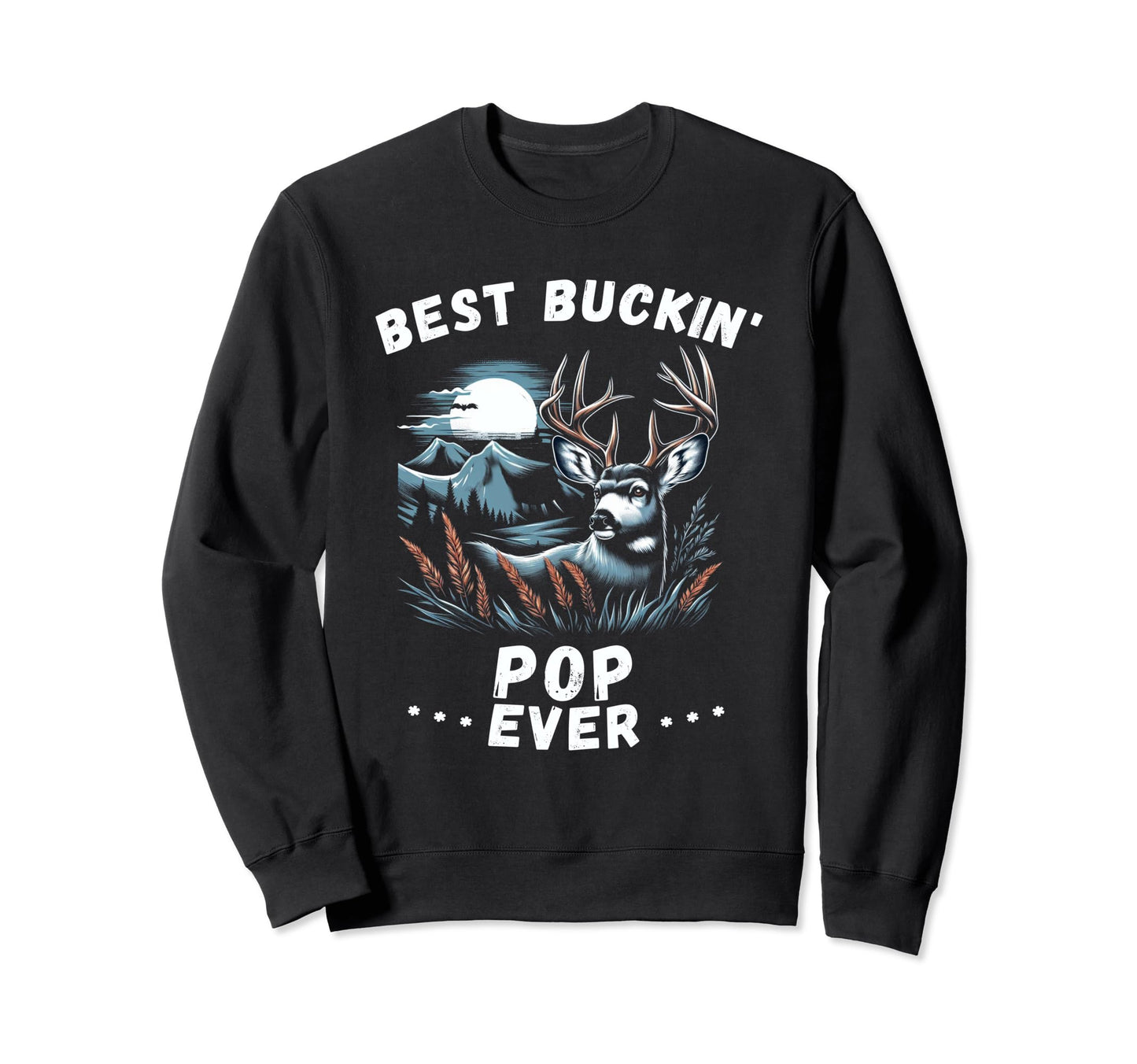 Novelty Big Buck Fathers Day Best Buckin Sweatshirt - Graphic Print Unisex - T-Shirt, Sweatshirt, Hoodie