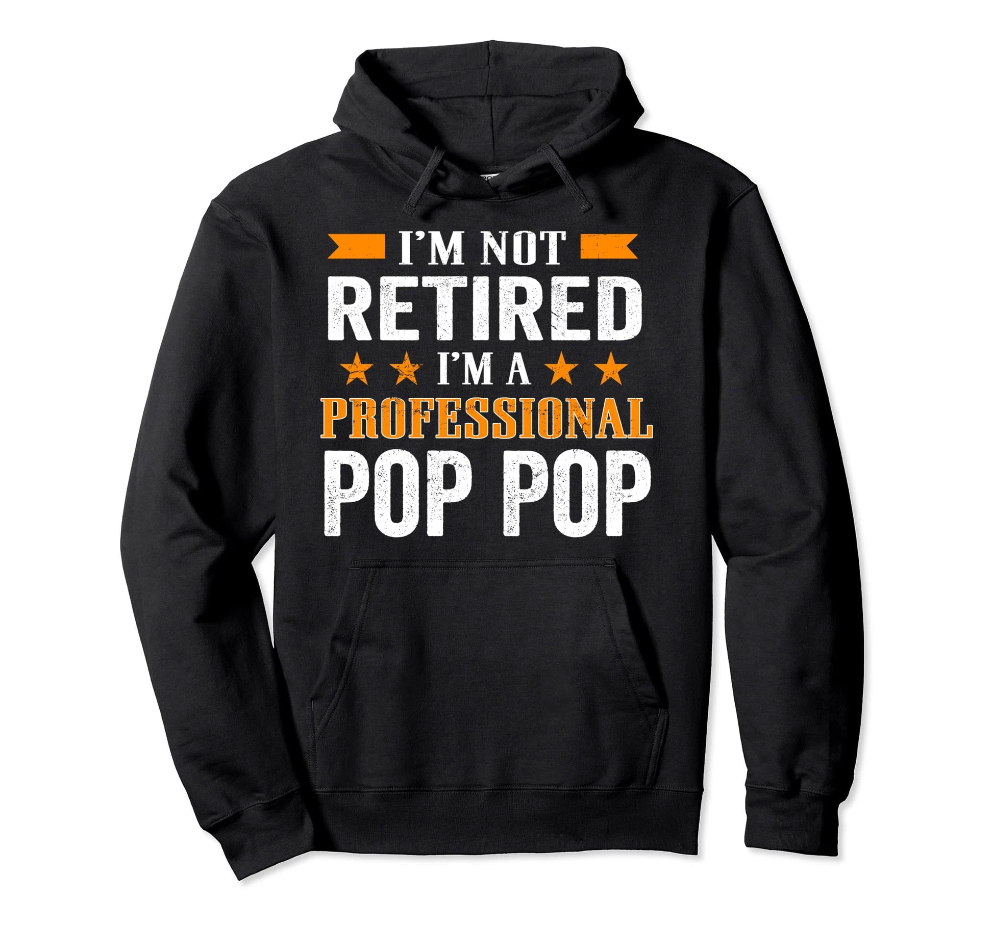 Im Not Retired Im Professional Pop Pop Hoodie - Trendy Graphic Men Women - T-Shirt, Sweatshirt, Hoodie