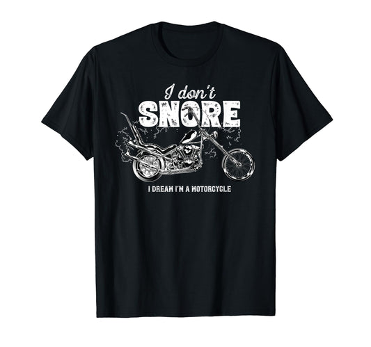 Biker Dad I Dont Snore I Dream Im T-Shirt - Casual Everyday Wear Unisex - T-Shirt, Sweatshirt, Hoodie