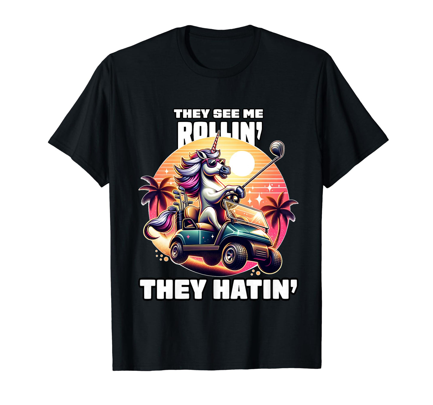 They See Me Rollin They Hatin Funny T-Shirt - Unique Graphic for Adults - T-Shirt, Sweatshirt, Hoodie