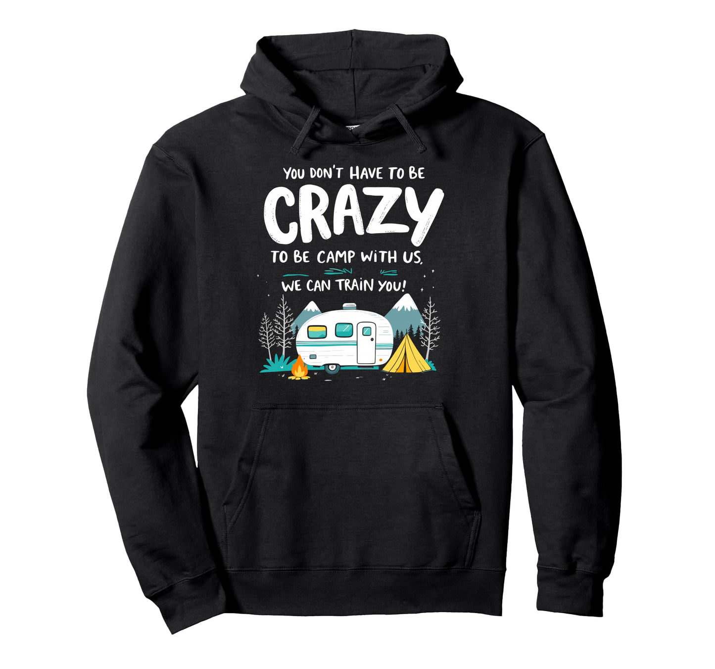 You Dont Have To Be Crazy To Camp Us Hoodie - Unique Graphic Unisex - T-Shirt, Sweatshirt, Hoodie