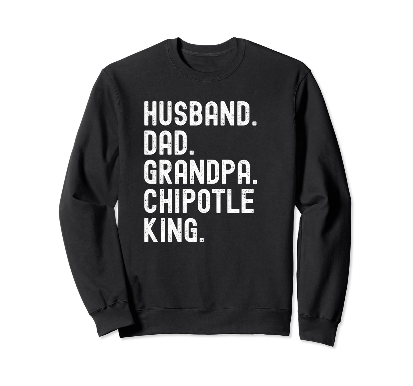 Husband Dad Grandpa Chipotle King Sweatshirt - Custom Art Print Unisex - T-Shirt, Sweatshirt, Hoodie