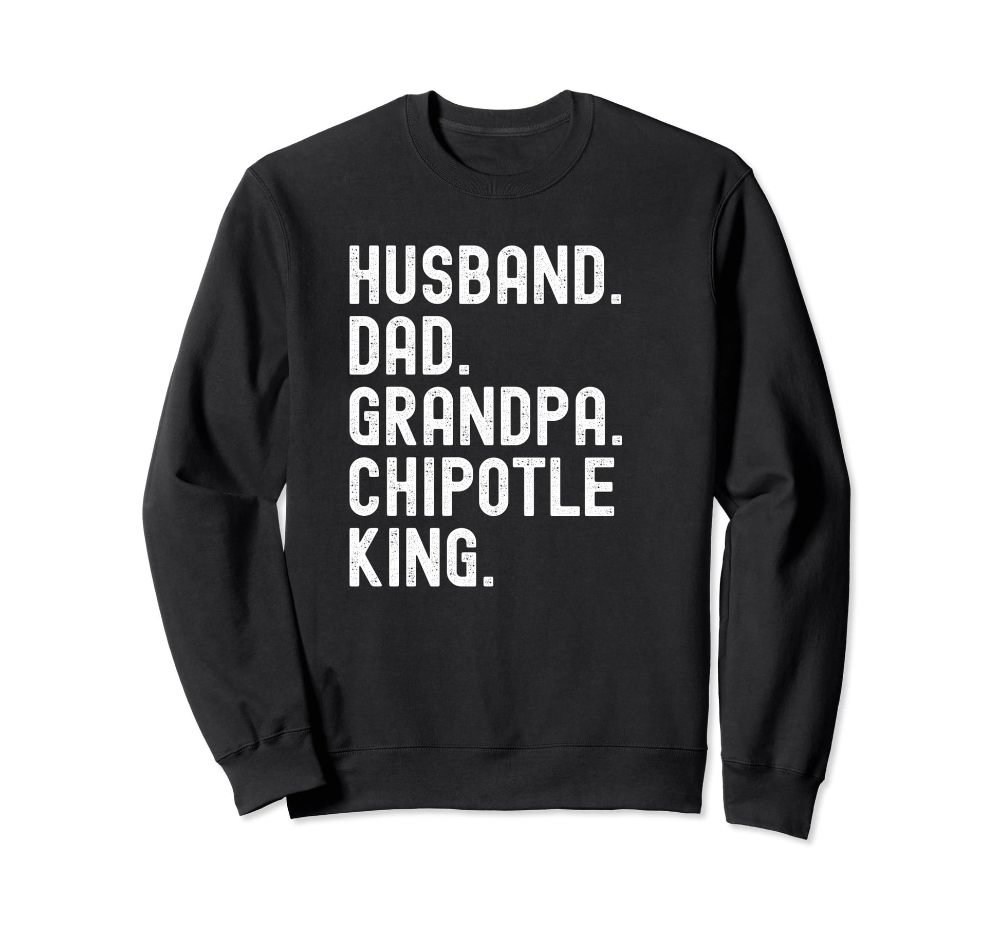 Husband Dad Grandpa Chipotle King Sweatshirt - Custom Art Print Unisex - T-Shirt, Sweatshirt, Hoodie