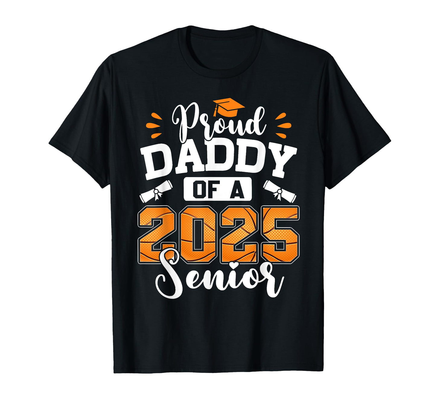 Proud Daddy 2025 Senior Basketball Dad T-Shirt - Unique Graphic Men Women - T-Shirt, Sweatshirt, Hoodie