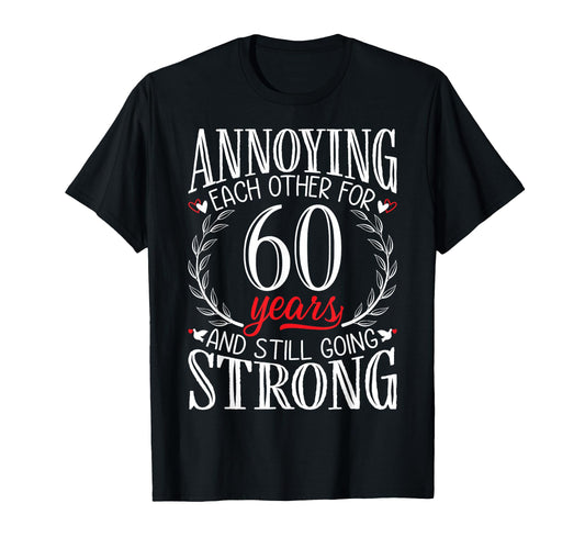 Annoying Each Other 60 Years 60Th T-Shirt - Fun Novelty Design for Adults - T-Shirt, Sweatshirt, Hoodie