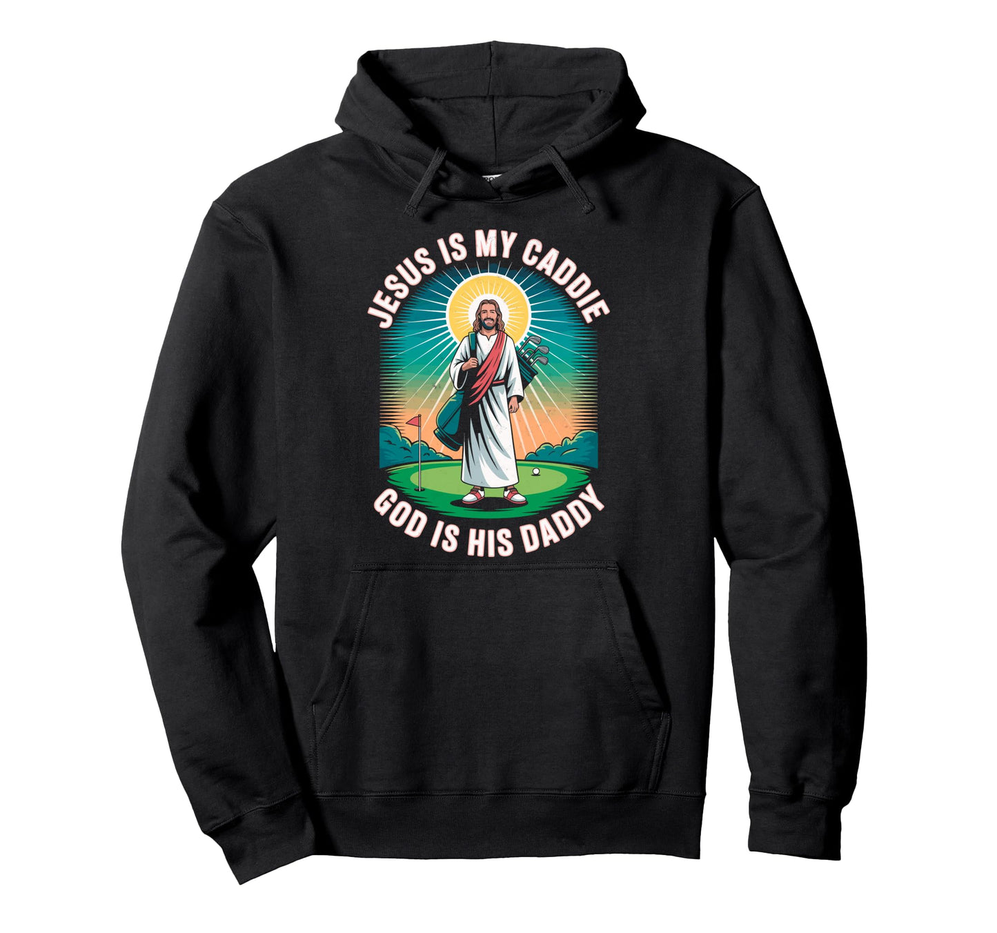 Jesus My Caddie God His Daddy Christian Hoodie - Trendy Graphic Unisex - T-Shirt, Sweatshirt, Hoodie