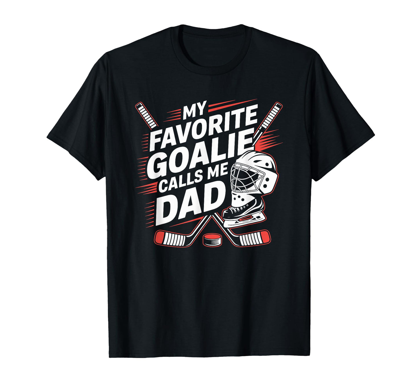 My Favorite Goalie Calls Me Dad Ice T-Shirt - Novelty Apparel Men Women - T-Shirt, Sweatshirt, Hoodie