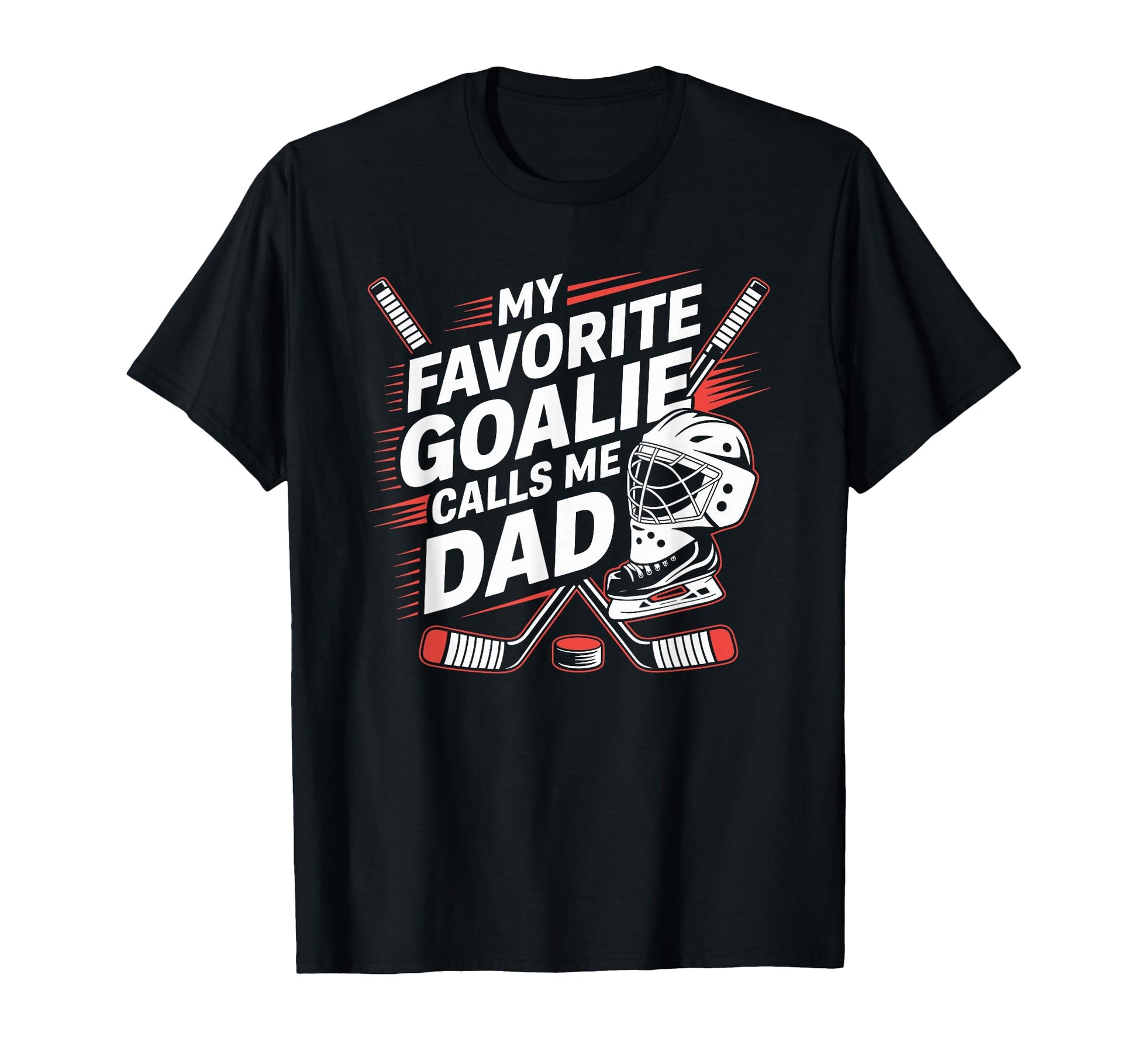 My Favorite Goalie Calls Me Dad Ice T-Shirt - Novelty Apparel Men Women - T-Shirt, Sweatshirt, Hoodie