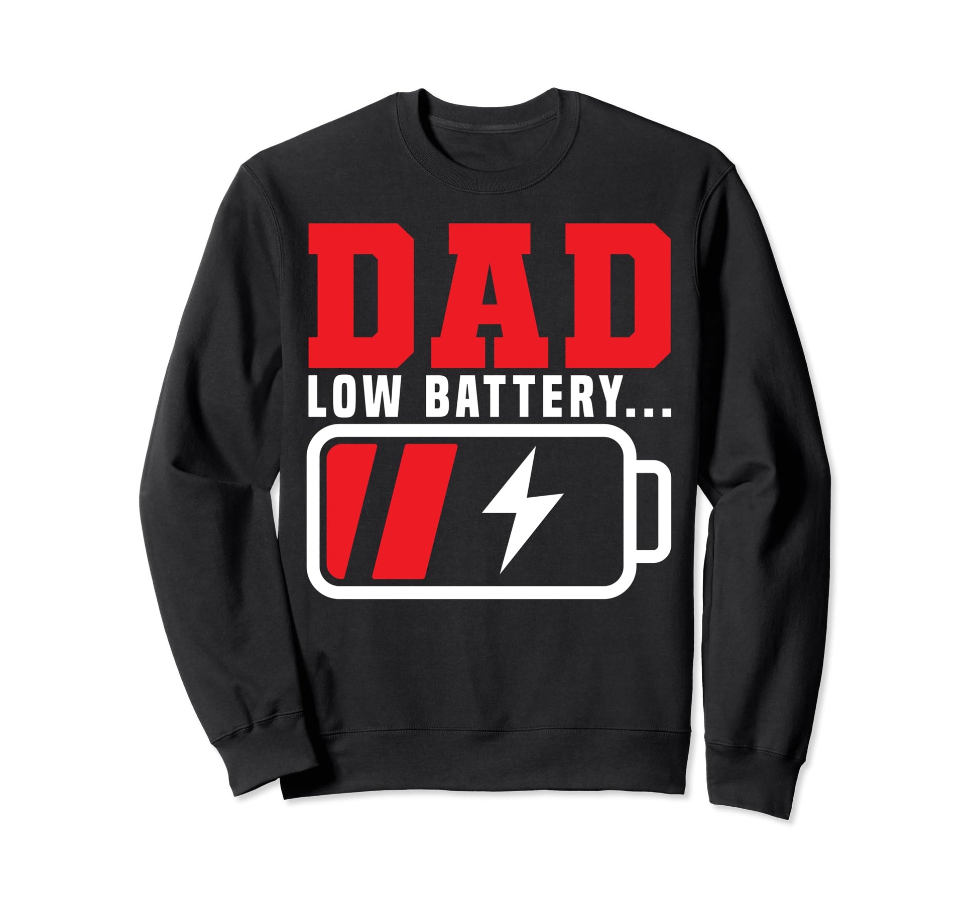 Dad Low Battery Daddy Funny Papa Sweatshirt - Fun Novelty Design Unisex - T-Shirt, Sweatshirt, Hoodie