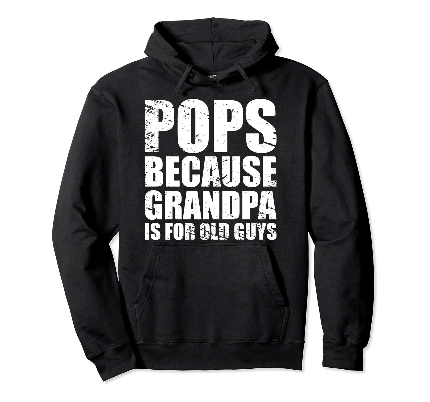 Pops Because Grandpa Is Old Guys Hoodie - Trendy Graphic Men Women - T-Shirt, Sweatshirt, Hoodie