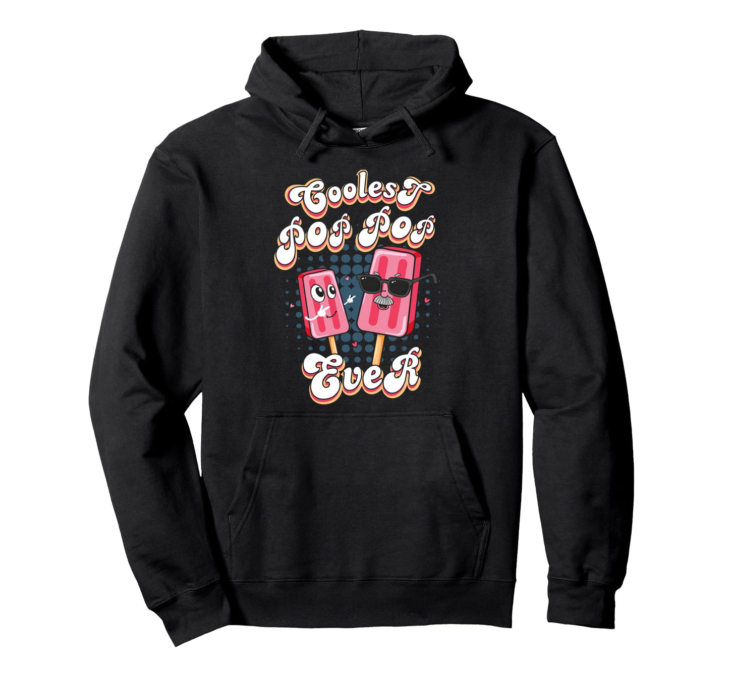 Best Pop Ever Pop Pop Popsicle Pop Pop Hoodie - Novelty Apparel Unisex - T-Shirt, Sweatshirt, Hoodie