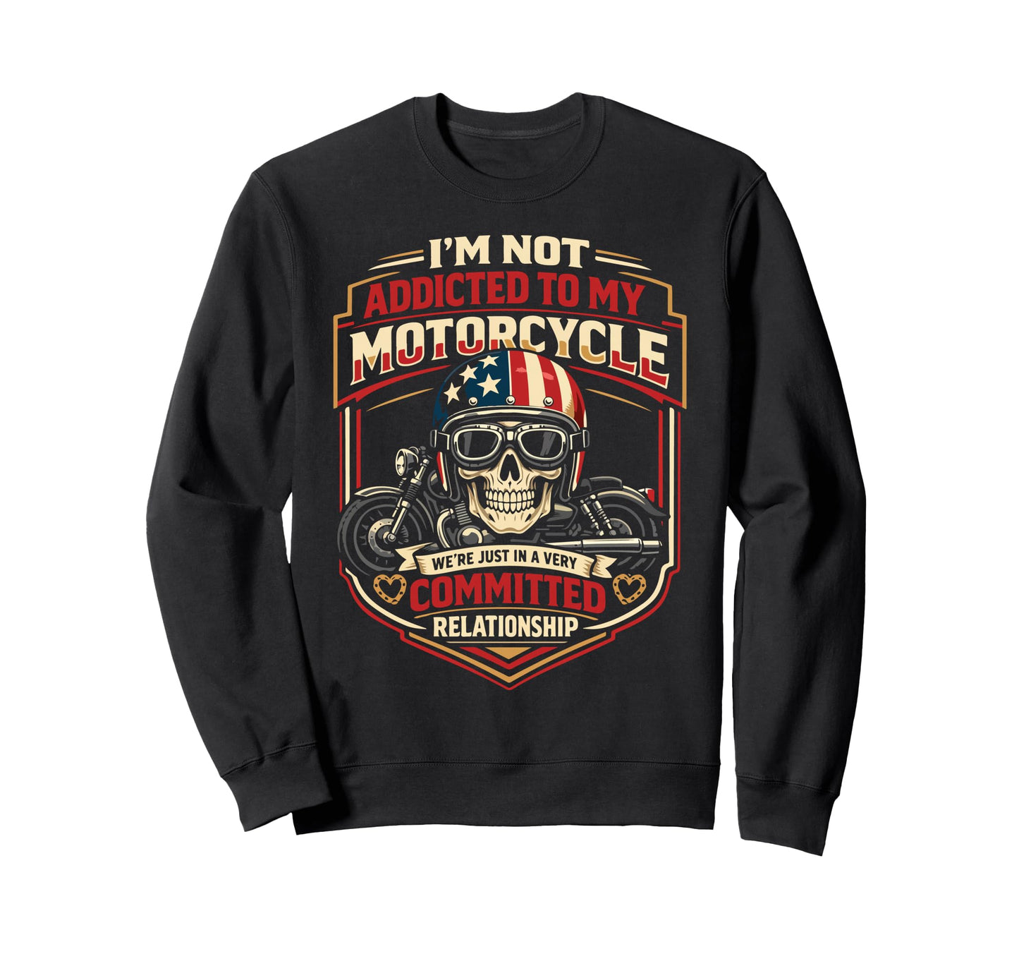 Motorcycle Biker Im Not Addicted Sweatshirt - Fun Novelty Design Men Women - T-Shirt, Sweatshirt, Hoodie