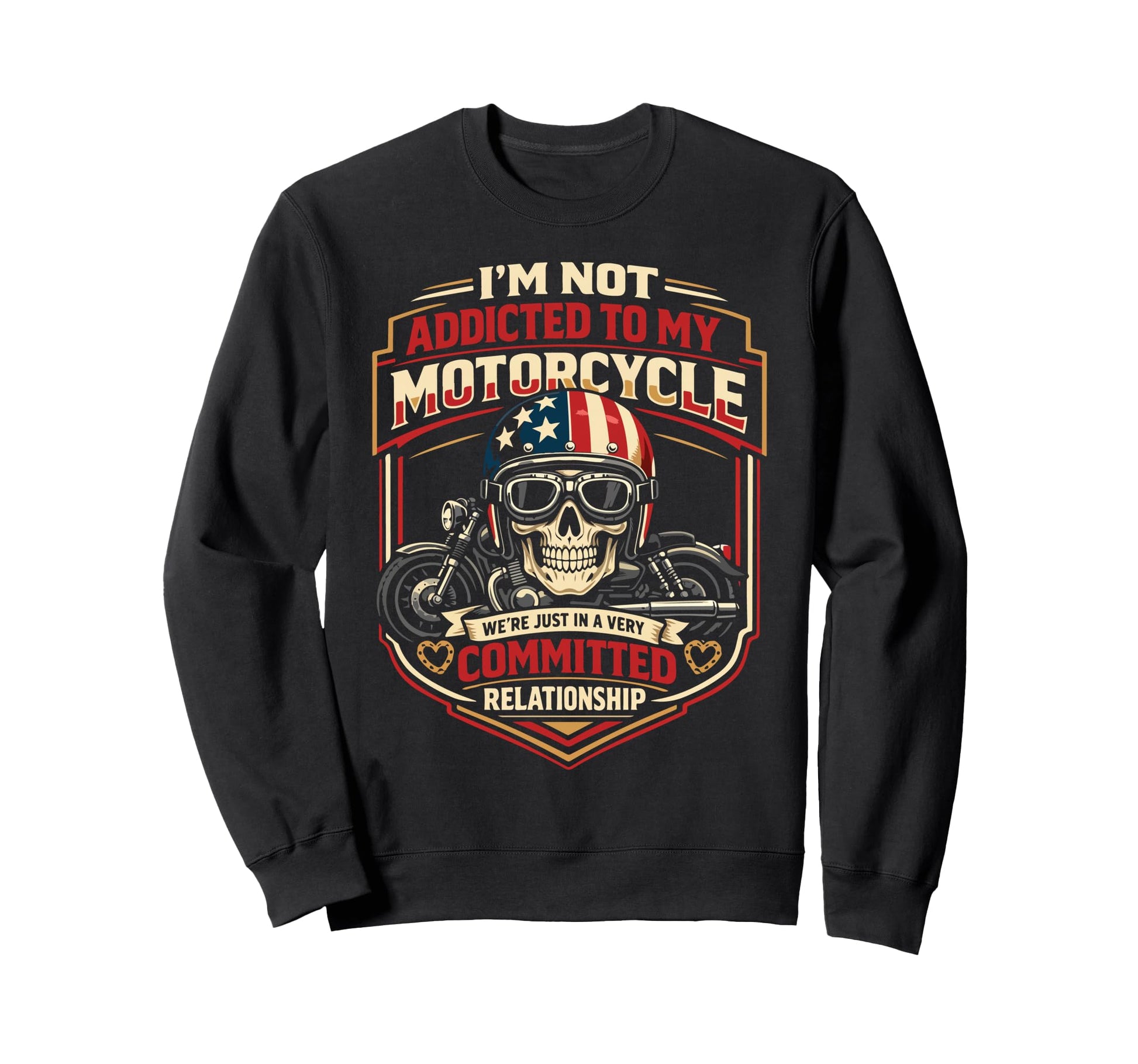 Motorcycle Biker Im Not Addicted Sweatshirt - Fun Novelty Design Men Women - T-Shirt, Sweatshirt, Hoodie