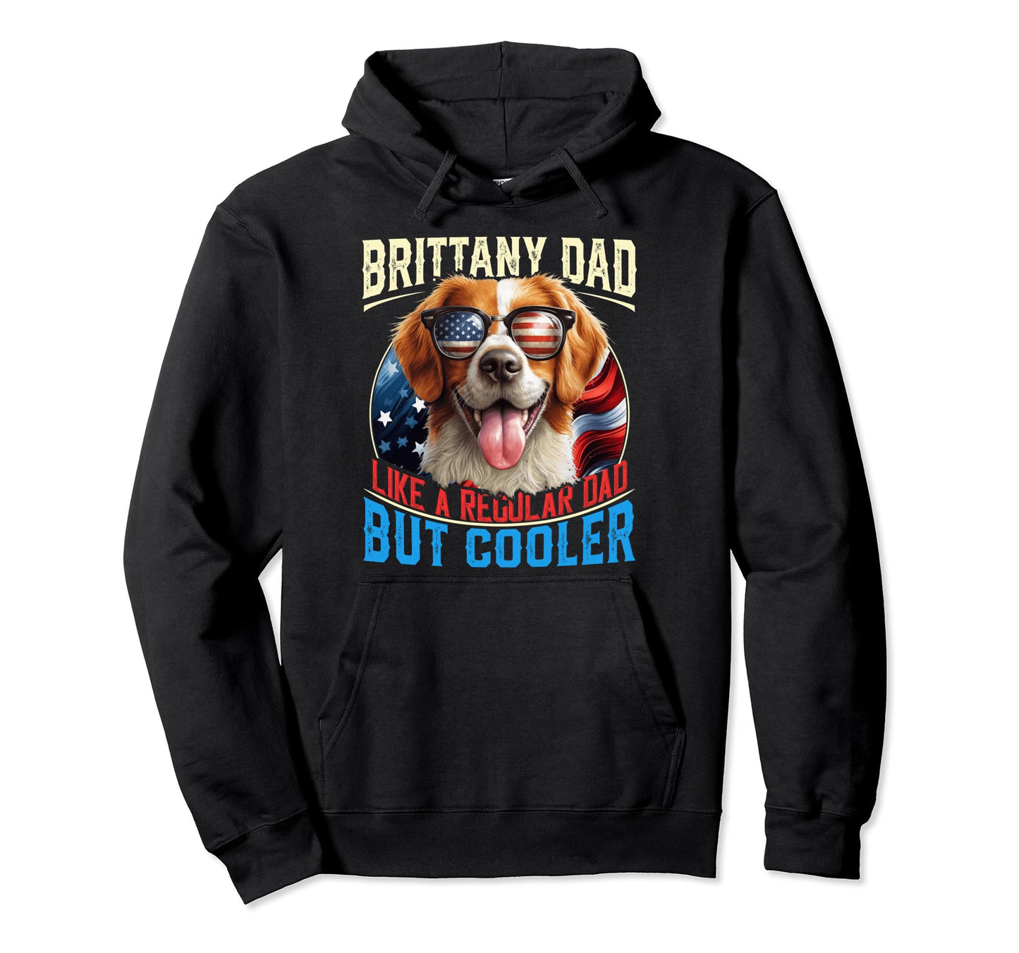 Brittany Dad Like Regular Dad But Hoodie - Casual Everyday Wear Unisex - T-Shirt, Sweatshirt, Hoodie