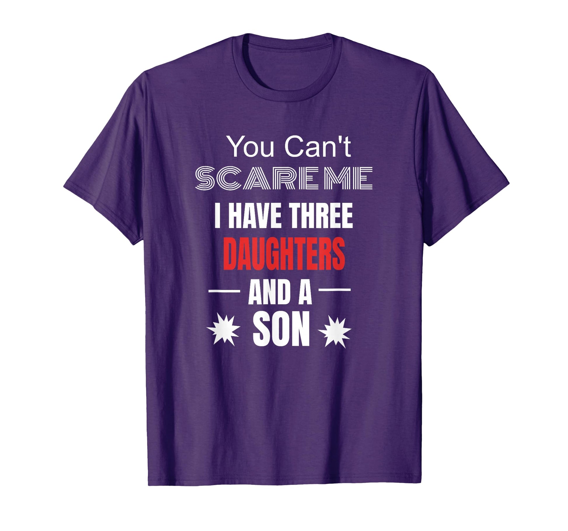 Mens You Cant Scare Me I Have Three T-Shirt - Trendy Graphic Men Women - T-Shirt, Sweatshirt, Hoodie