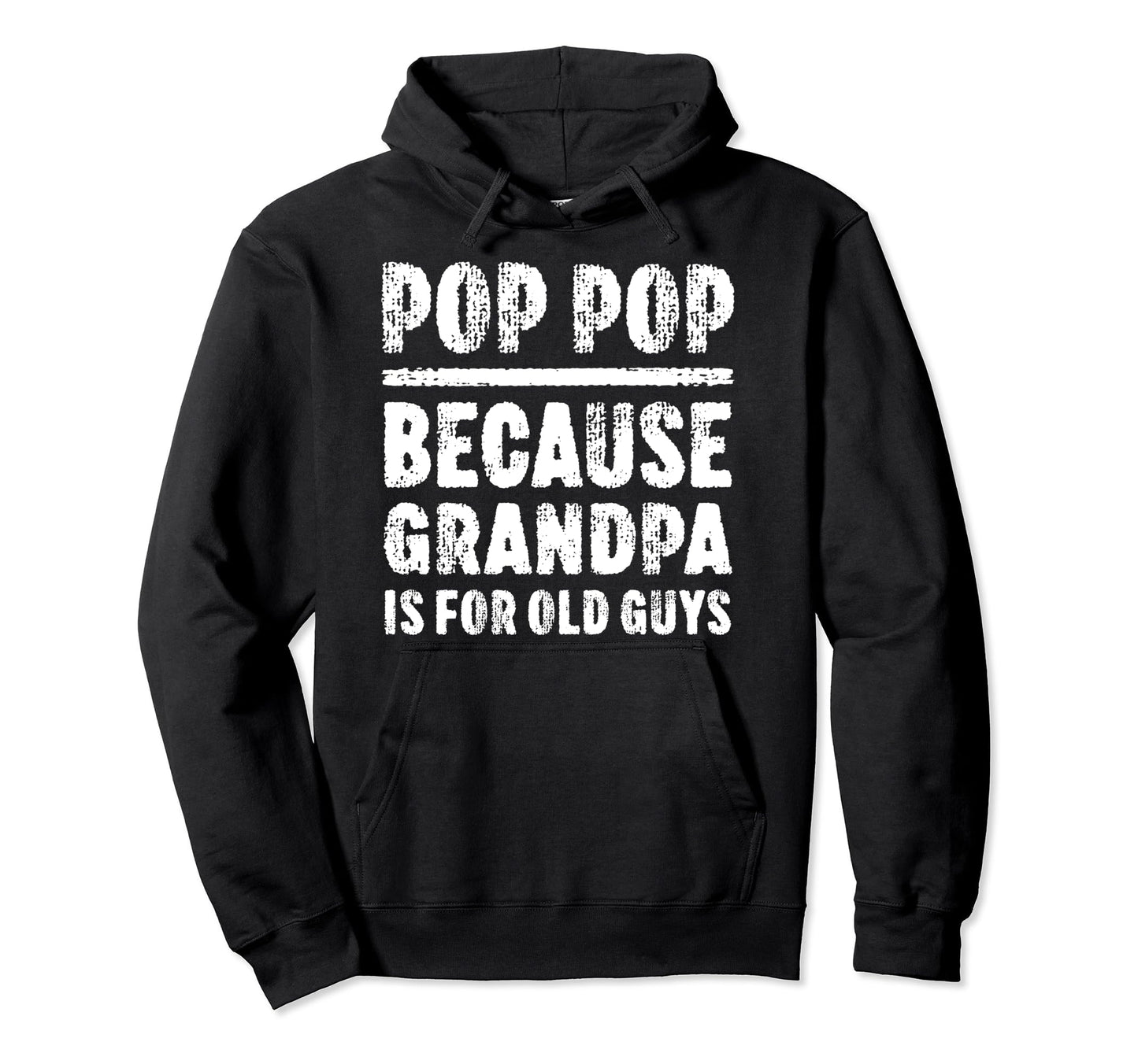 Pop Pop Because Grandpa Is Old Guys Hoodie - Unique Graphic Men Women - T-Shirt, Sweatshirt, Hoodie