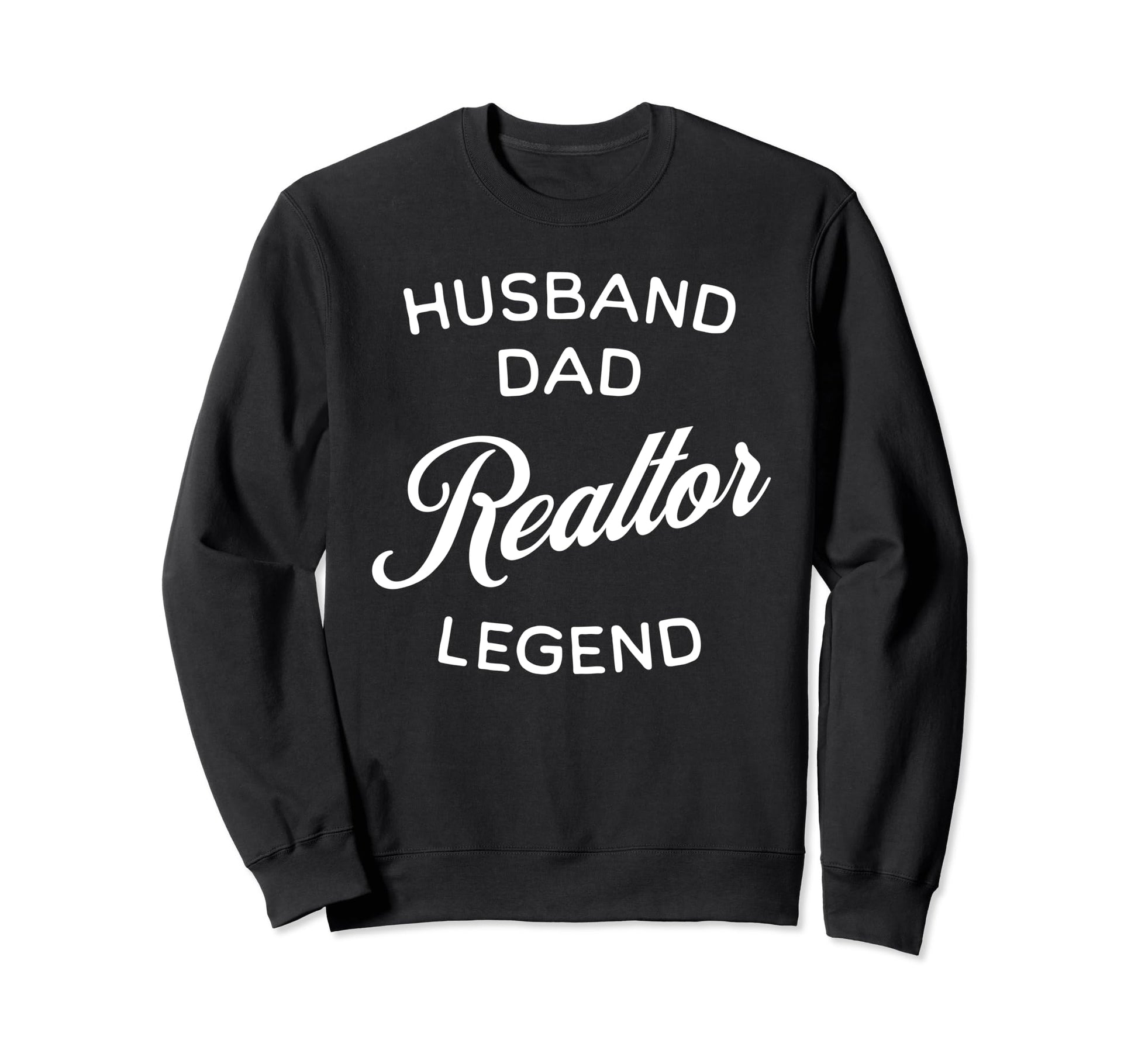 Husband Dad Realtor Legend Real Sweatshirt - Aesthetic Graphic Men Women - T-Shirt, Sweatshirt, Hoodie