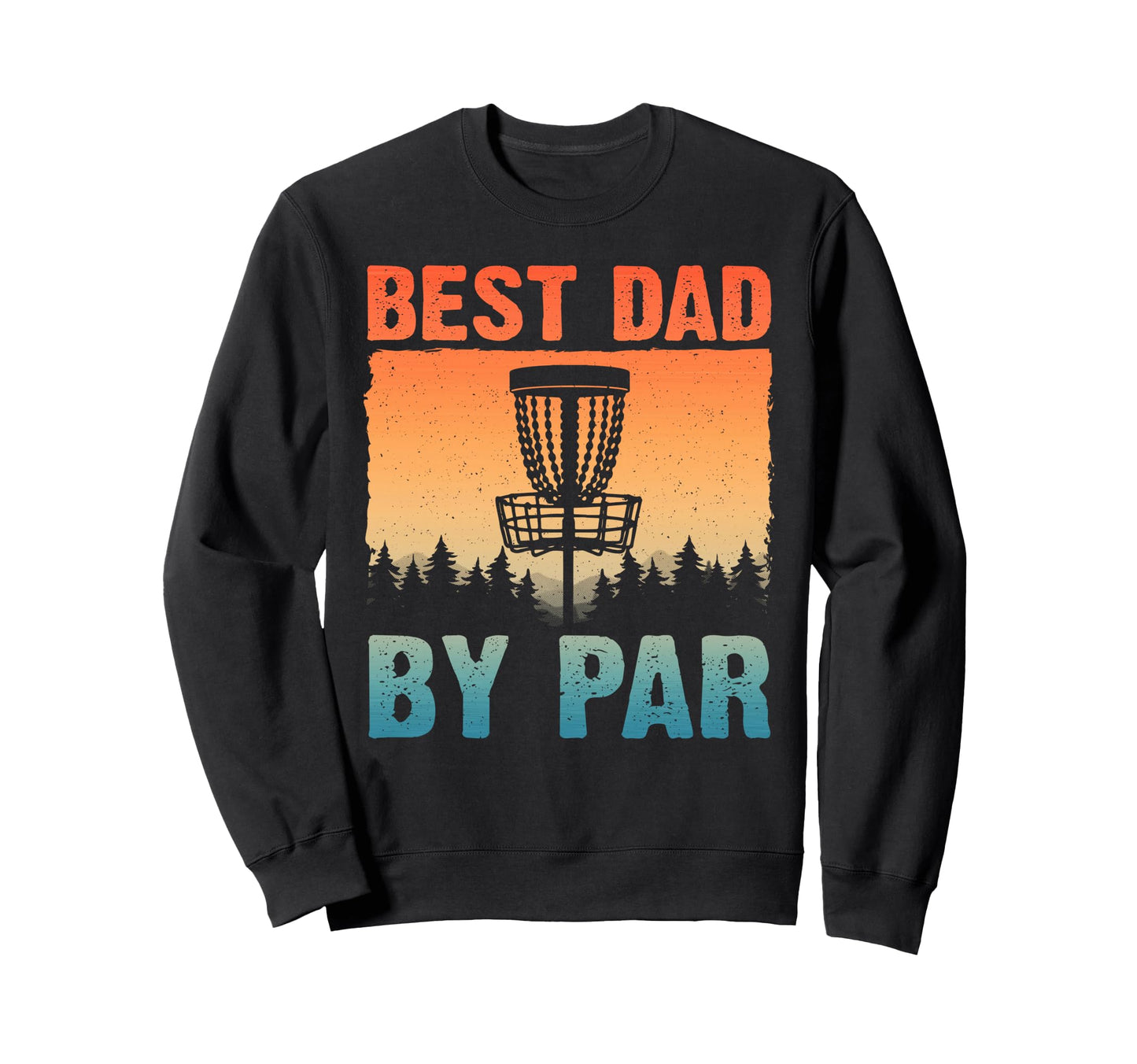 Funny Disc Golf Art Dad Disc Golf Sweatshirt - Streetwear Style Men Women - T-Shirt, Sweatshirt, Hoodie