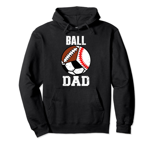Ball Dad Funny Baseball Soccer Football Dad Hoodie - Trendy Graphic Unisex - T-Shirt, Sweatshirt, Hoodie
