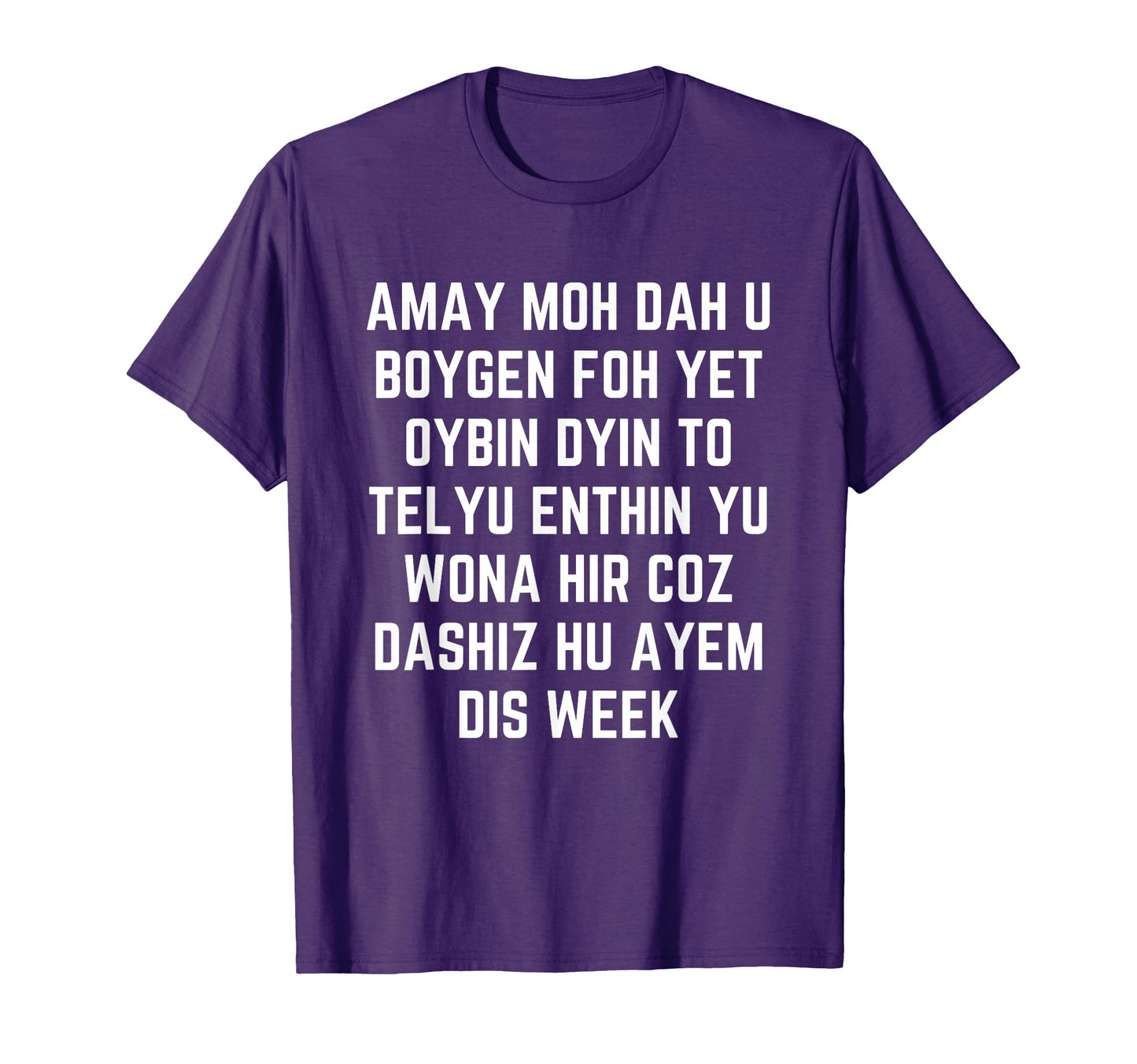 Amay Moh Dah U Boygen Foh Yet Funny T-Shirt - Minimalist Print Men Women - T-Shirt, Sweatshirt, Hoodie