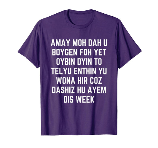Amay Moh Dah U Boygen Foh Yet Funny T-Shirt - Minimalist Print Men Women - T-Shirt, Sweatshirt, Hoodie