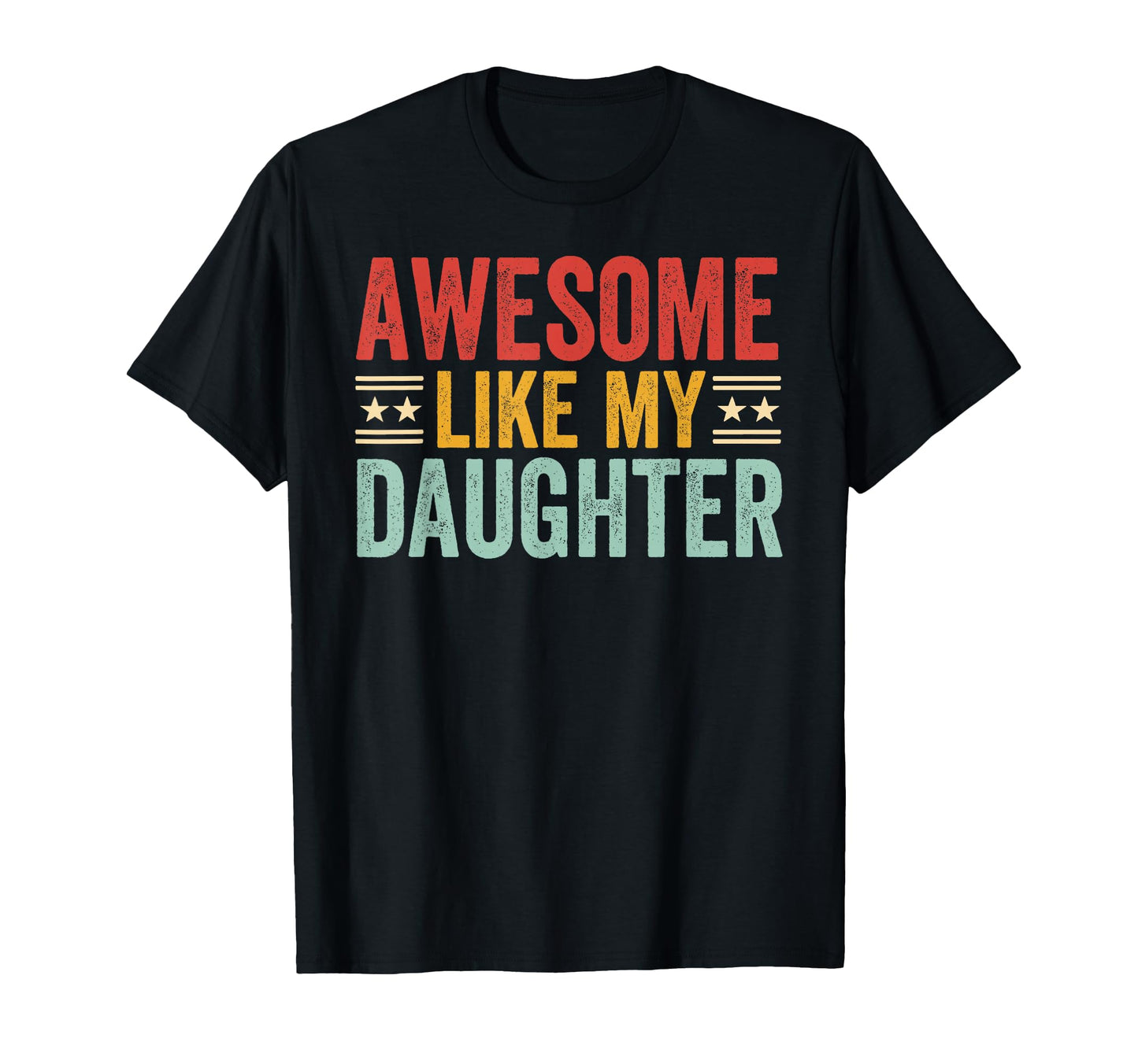 Awesome Like My Daughter Dad Funny T-Shirt - Fun Novelty Design Unisex - T-Shirt, Sweatshirt, Hoodie