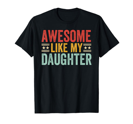 Awesome Like My Daughter Dad Funny T-Shirt - Fun Novelty Design Unisex - T-Shirt, Sweatshirt, Hoodie