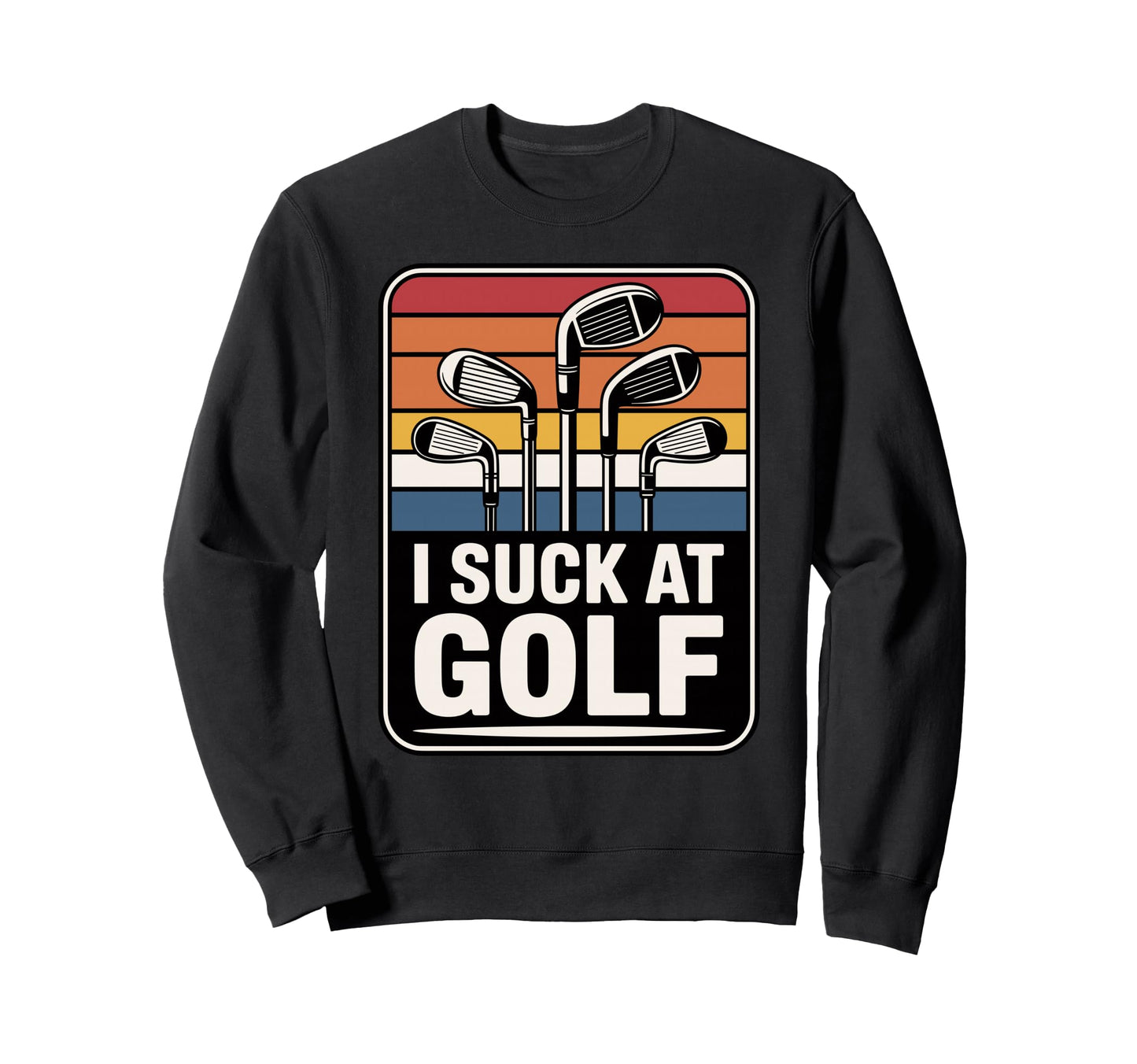 I Suck Golf Loser Dad Sarcastic Sweatshirt - Aesthetic Graphic Men Women - T-Shirt, Sweatshirt, Hoodie