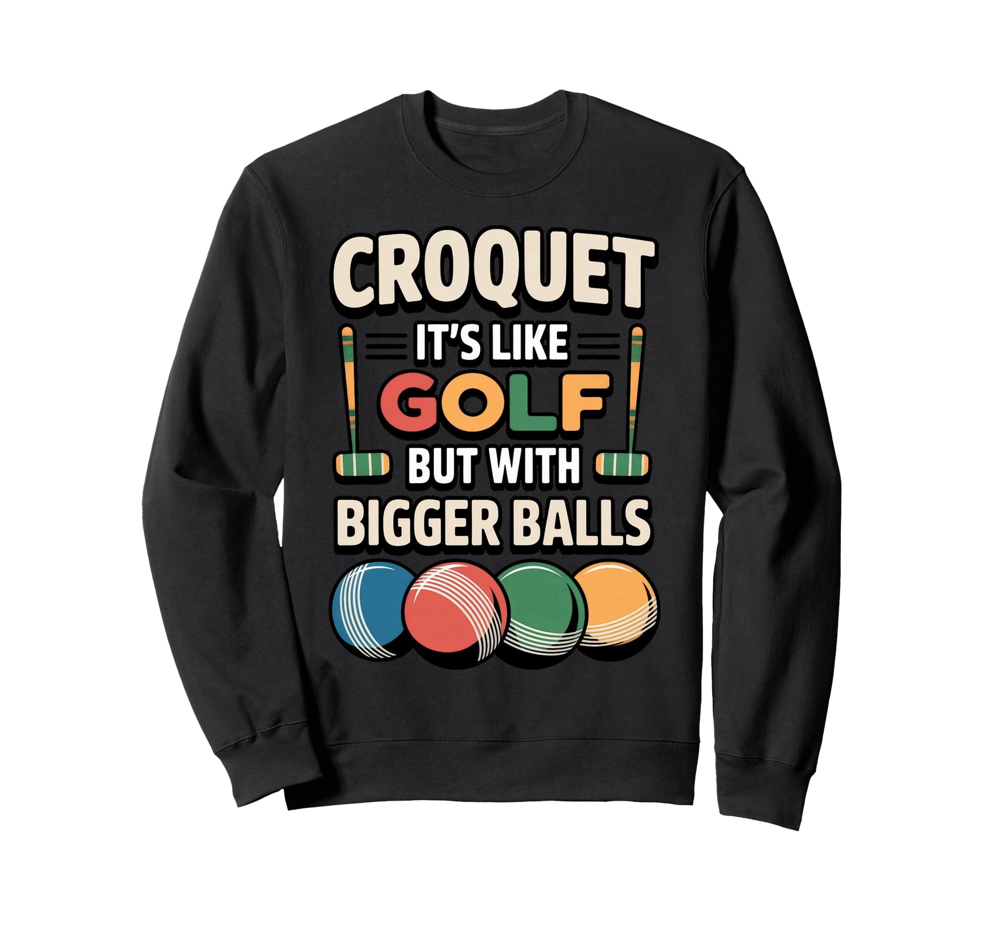 Its Like Golf Bigger Balls Croquet Sweatshirt - Aesthetic Graphic Unisex - T-Shirt, Sweatshirt, Hoodie
