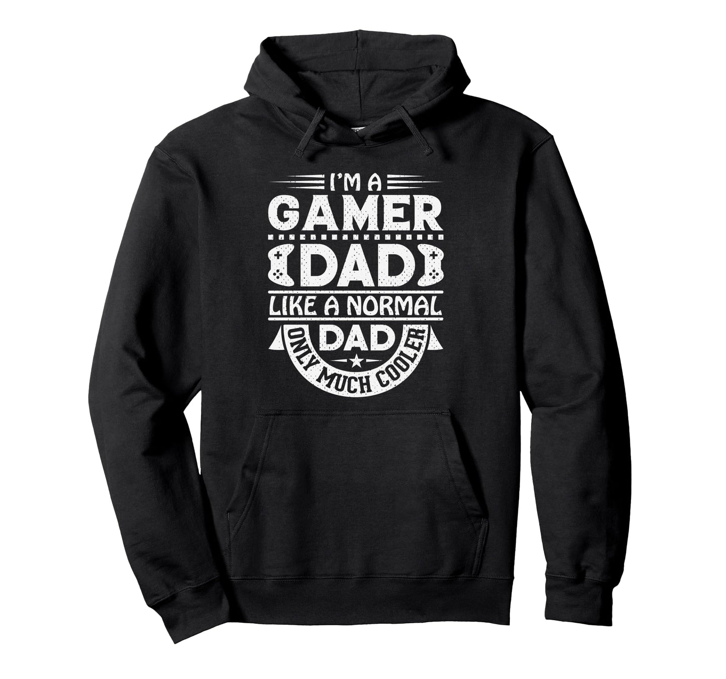 Im Gamer Dad Like Normal Dad Only Hoodie - Fun Novelty Design for Adults - T-Shirt, Sweatshirt, Hoodie
