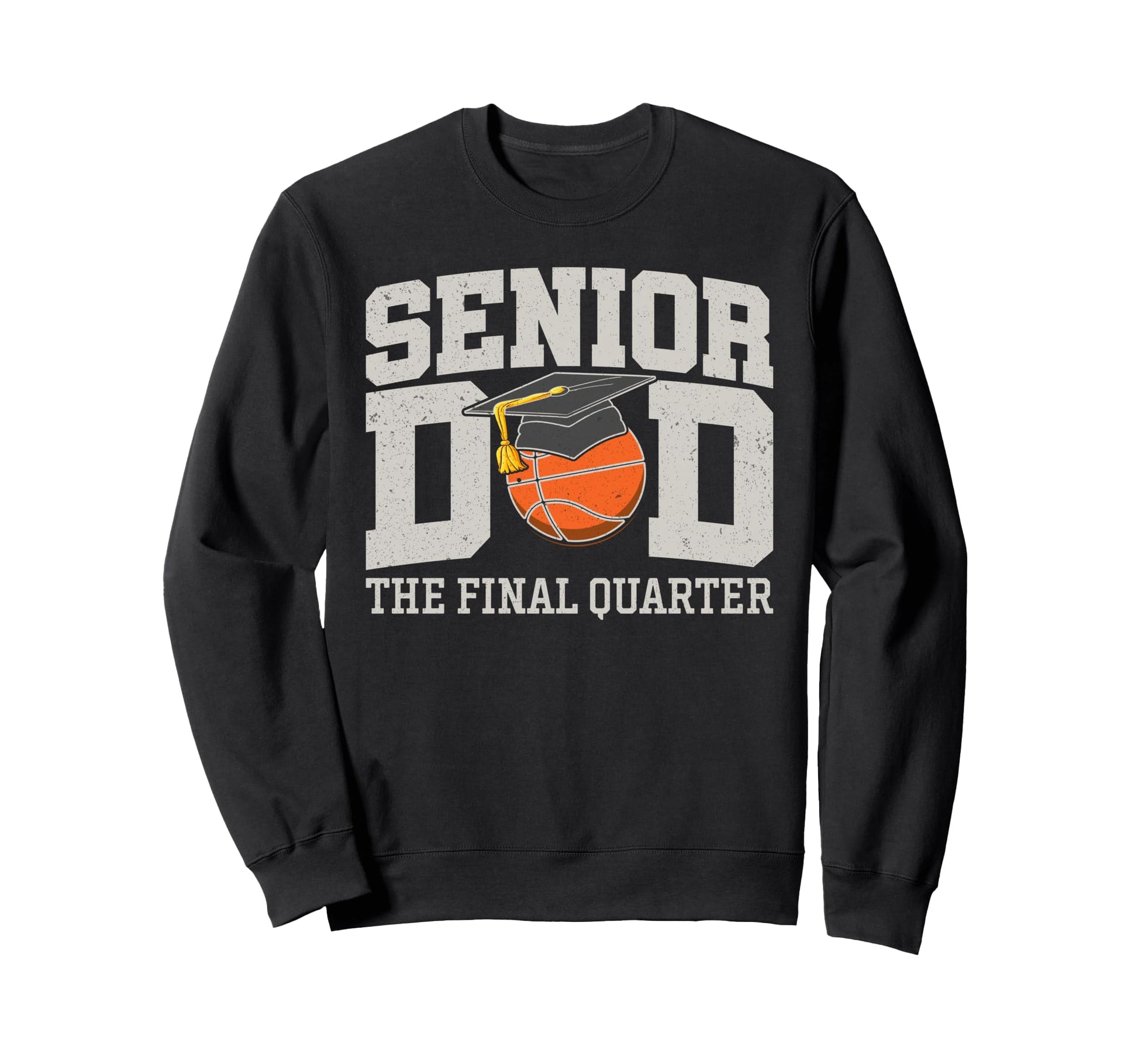 Senior Dad Final Quarter Basketball Sweatshirt - Fun Novelty Design Unisex - T-Shirt, Sweatshirt, Hoodie